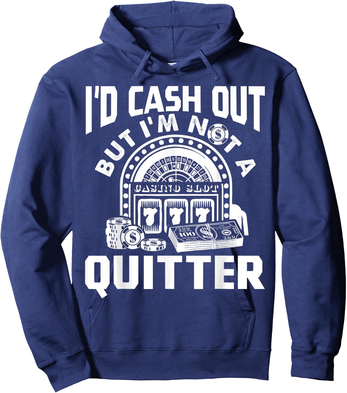 I'd Cash Out But I'm Not A Quitter Funny Gambling Gift Hoodie - Hoodie | Navy