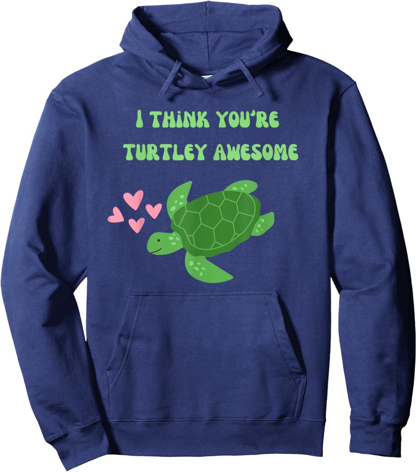 I Think You're Turtley Awesome Cute Sea Turtle Hoodie - Hoodie | Navy