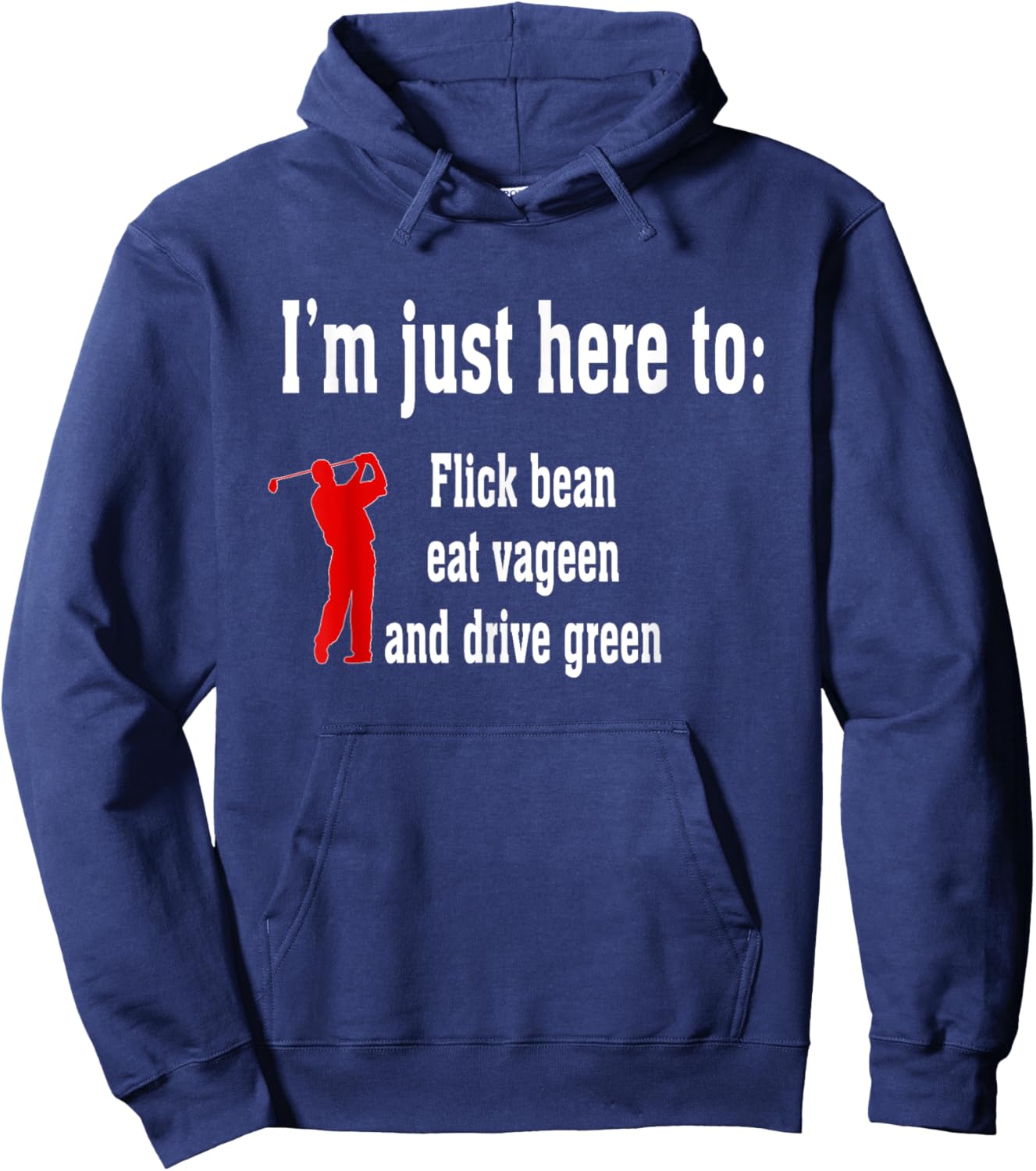 I'm Just Here To Flick Bean Eat Vageen And Drive Green Hoodie - Hoodie | Navy