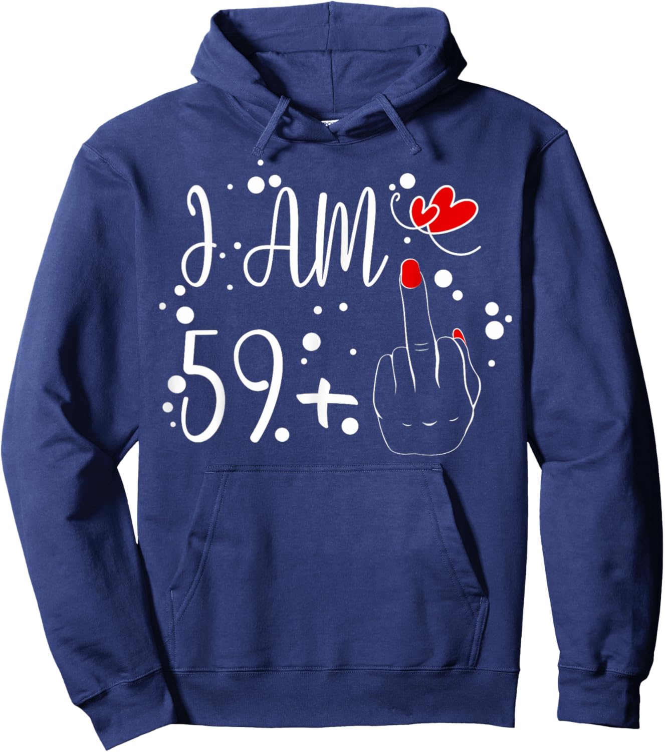 I Am 59 Plus 1 Middle Finger For A 60th Birthday Hoodie - Hoodie | Navy