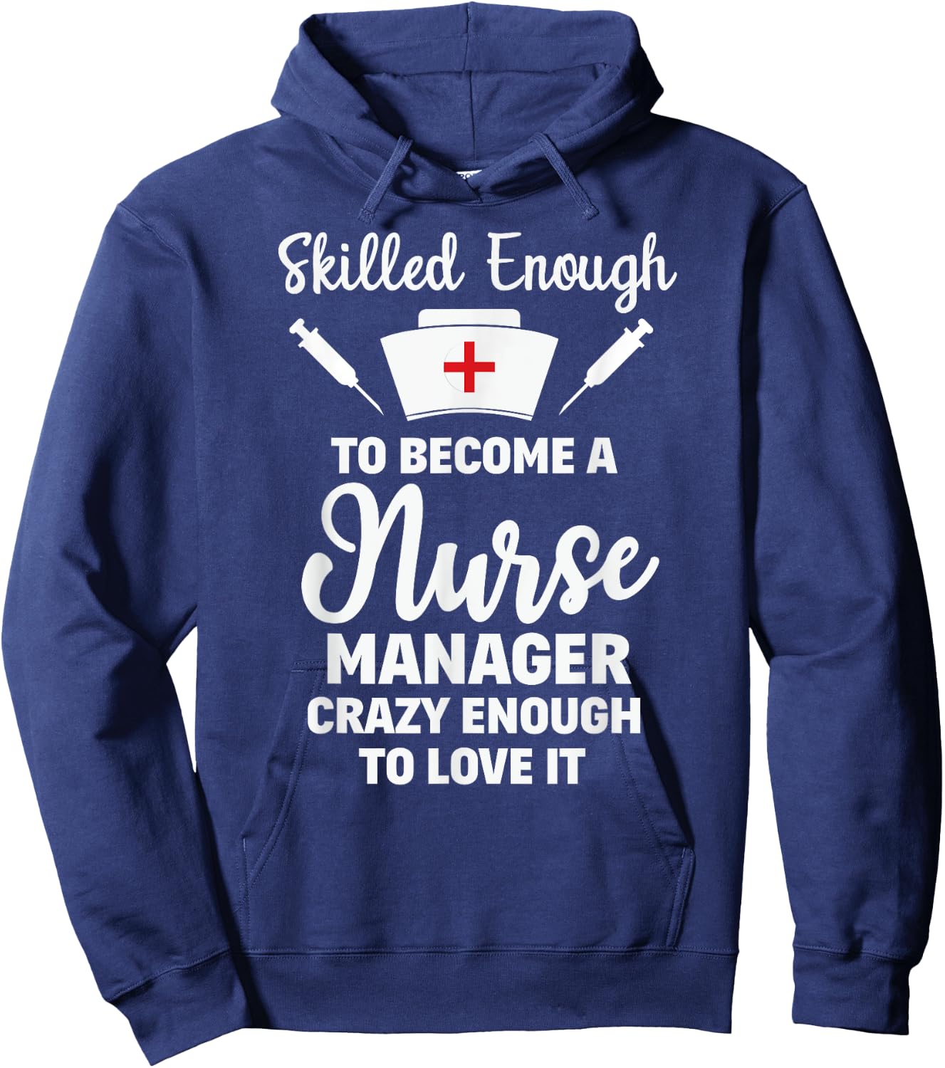 Skilled Enough To Become A Nurse Manager Funny Quote Shirt Hoodie - Hoodie | Navy
