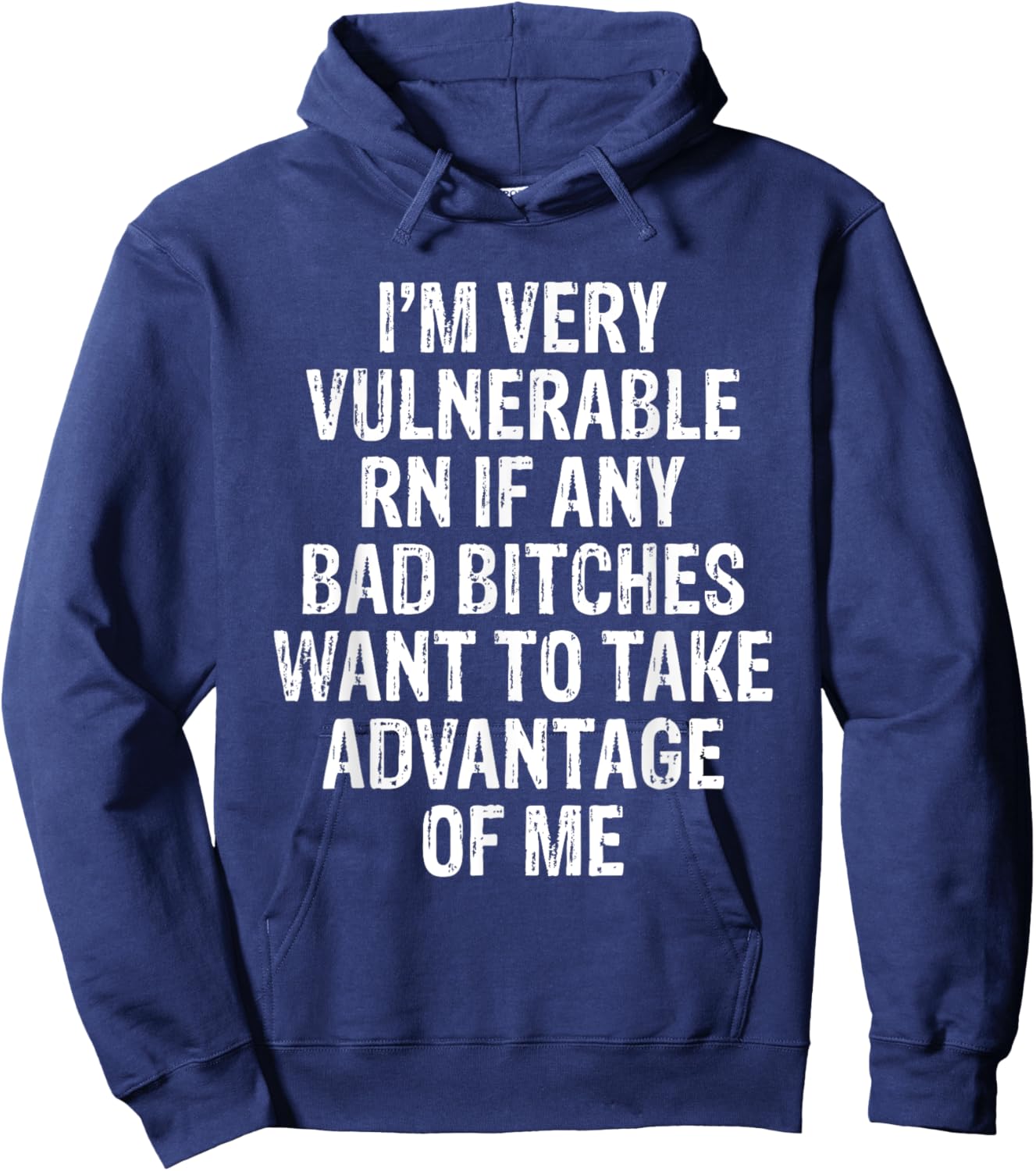 I'm Very Vulnerable RN If Any Bad Bitches Want To Take Hoodie - Hoodie | Navy