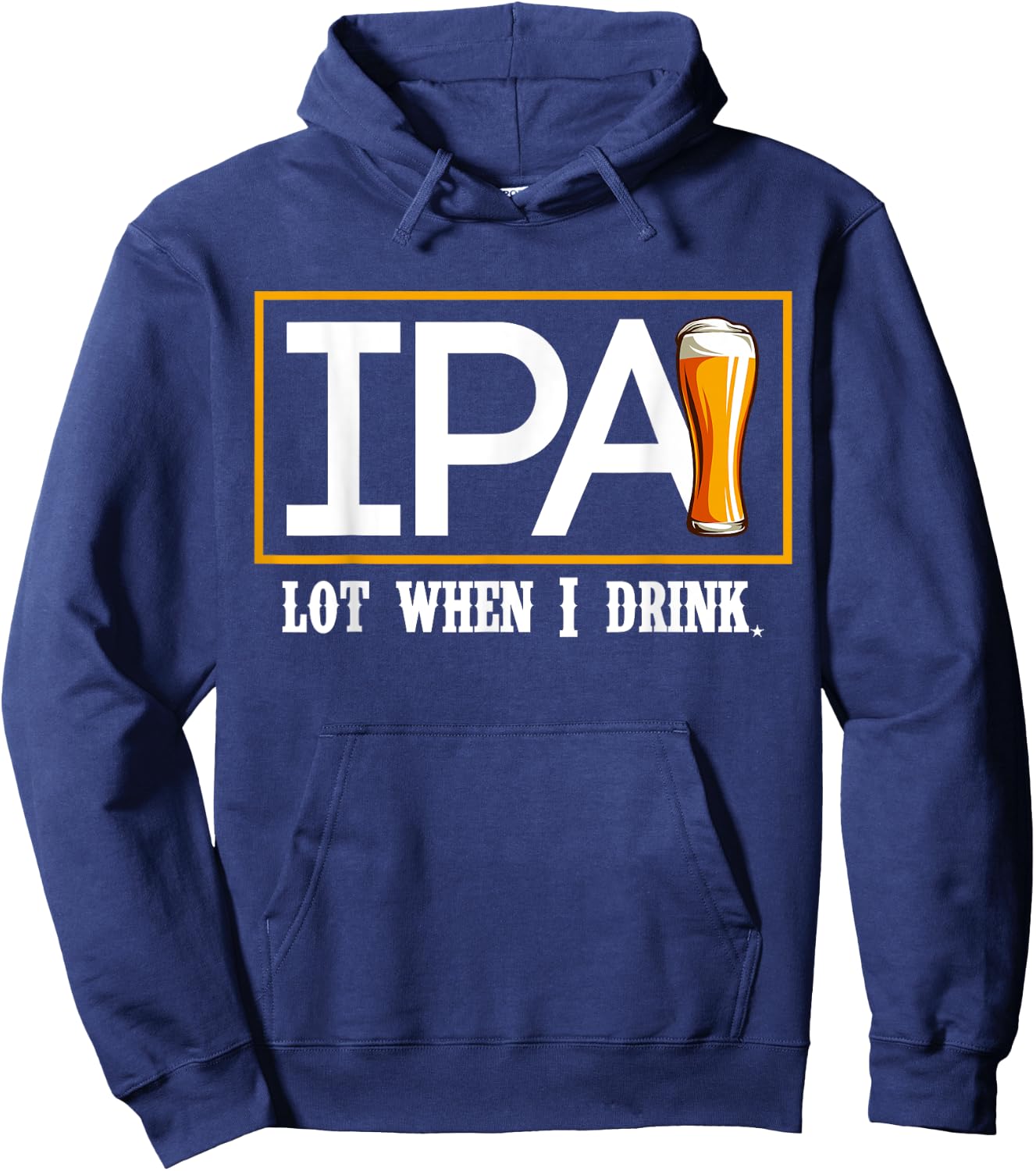 IPA Lot When I Drink Funny Beer Craft Remind Hilarious Drunk Hoodie - Hoodie | Navy