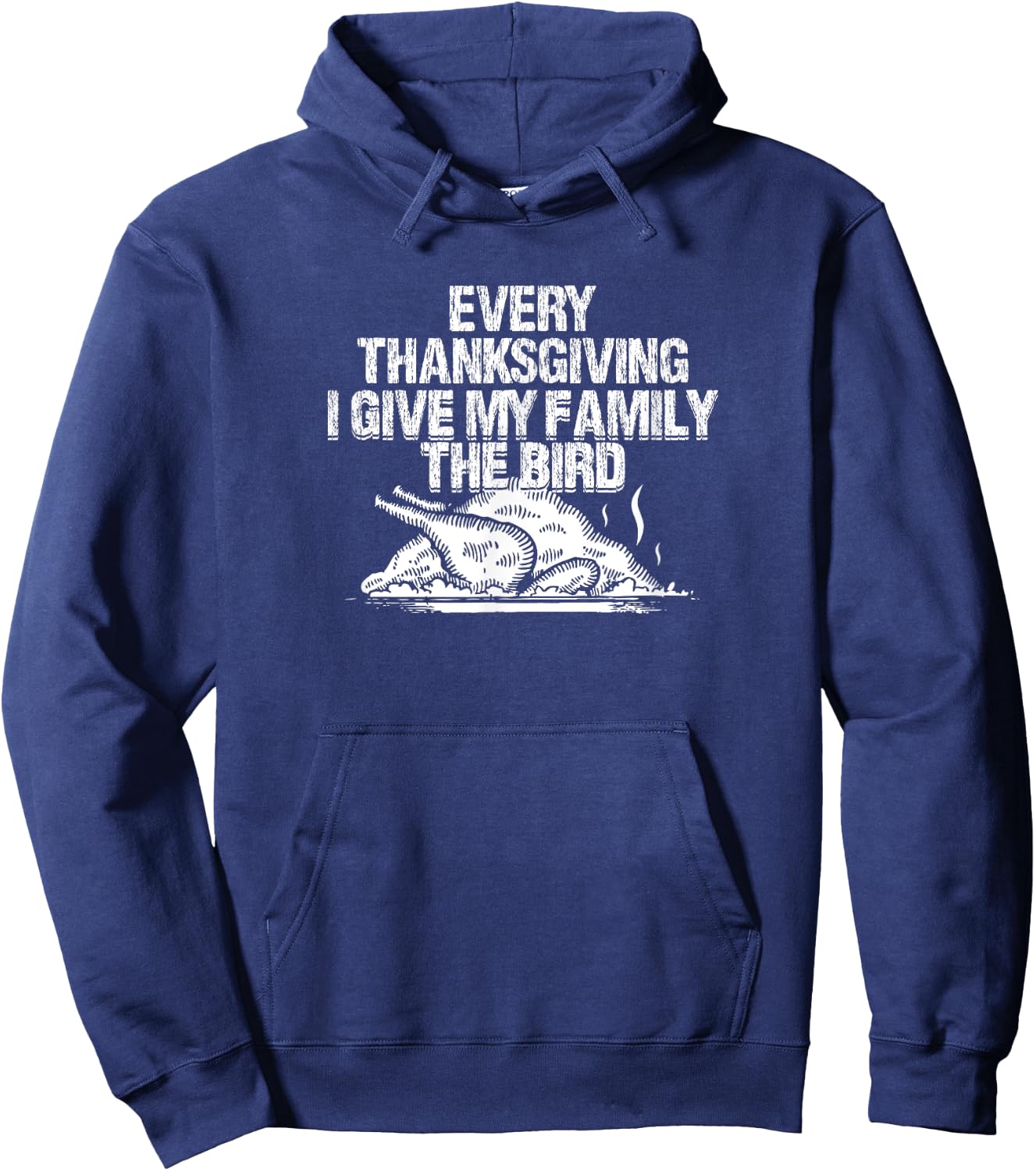 Every Thanksgiving I Give My Family The Bird Adult Humor Hoodie - Hoodie | Navy