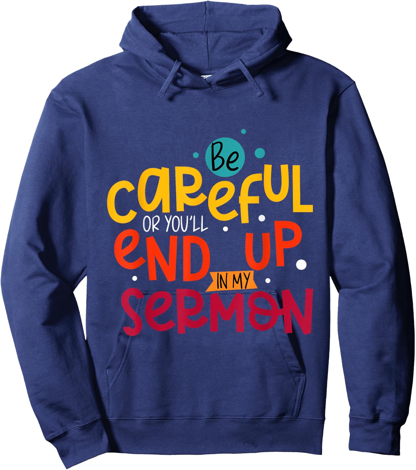 Be Careful Or You'll End Up In My Sermon Christian Pastor Hoodie - Hoodie | Navy