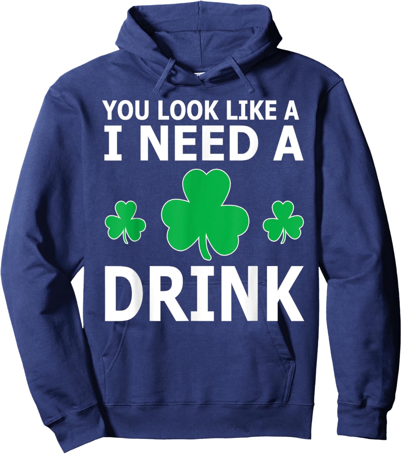 You Look Like I Need A Drink Beer Shamrock St Patricks Day Hoodie - Hoodie | Navy