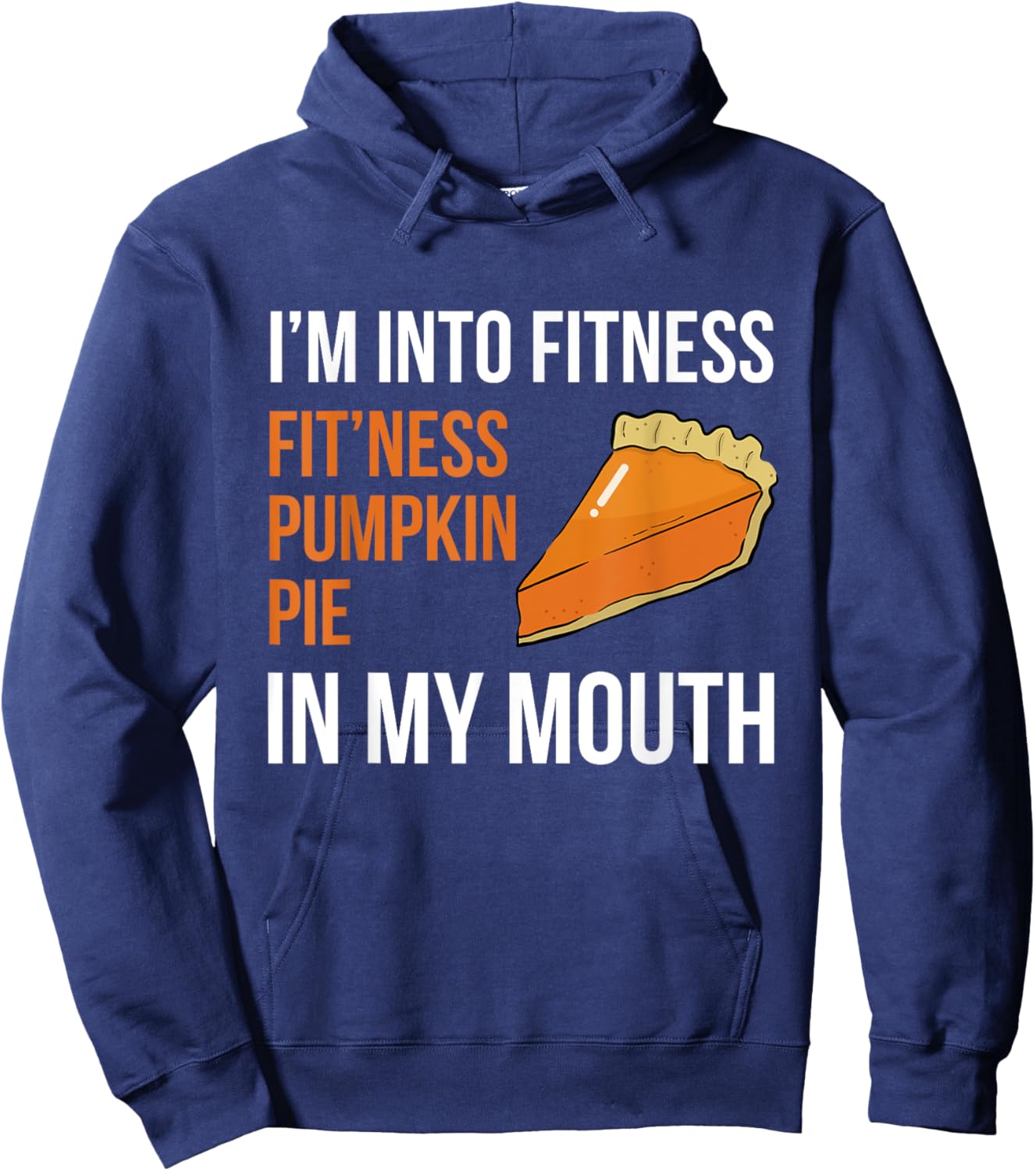 Fitness Pumpkin Pie in My Mouth - Funny Thanksgiving Day Hoodie - Hoodie | Navy