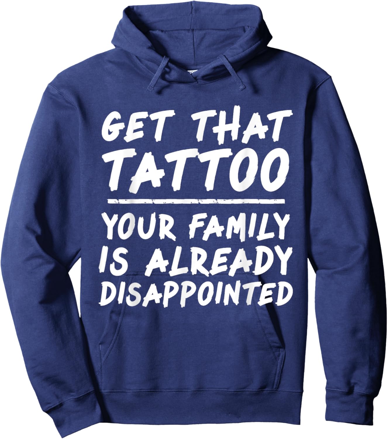Get that tattoo your family is already disappointed quote Hoodie - Hoodie | Navy
