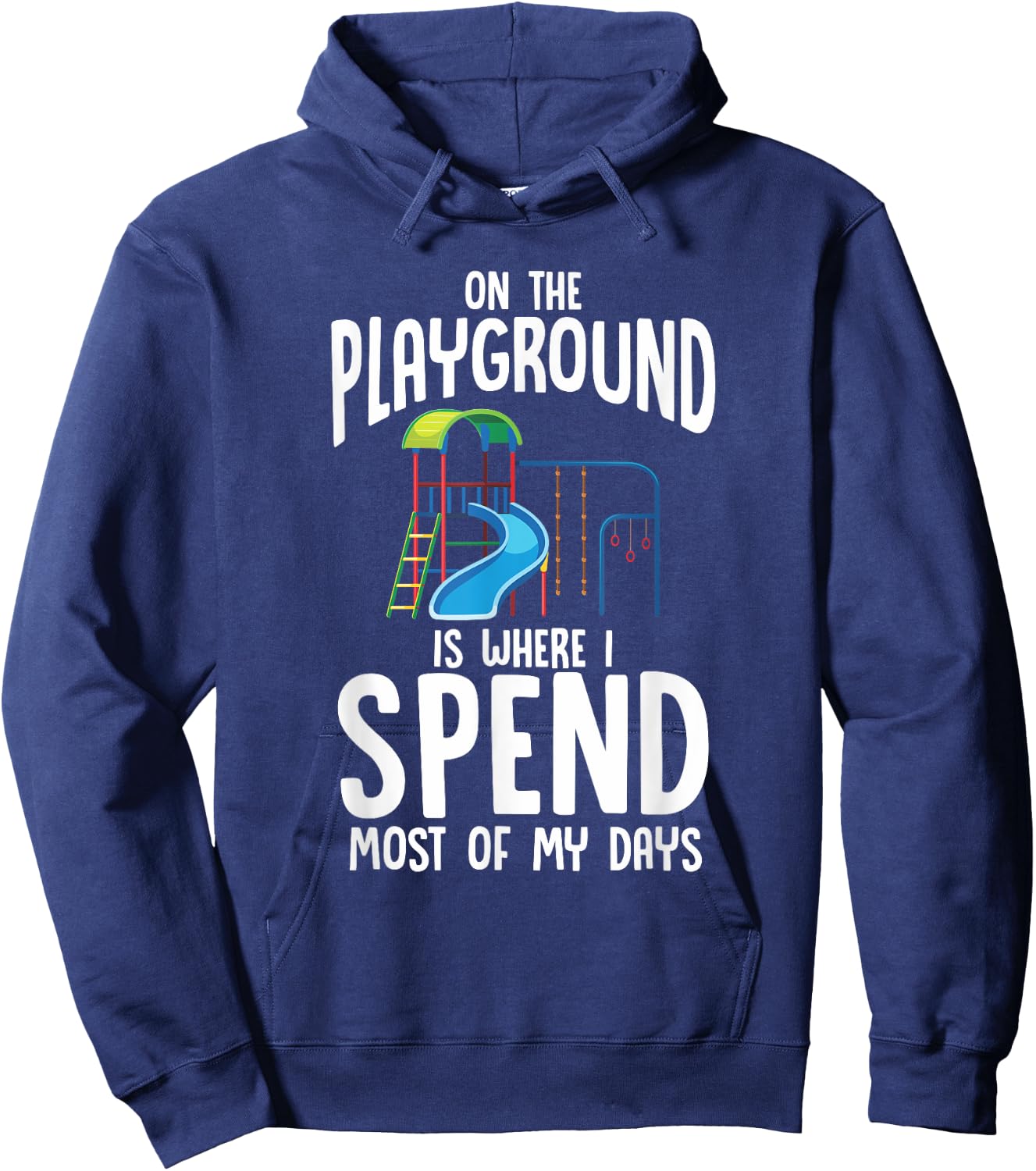 On The Playground Is Where I Spend Most Of My Days | Gift Hoodie - Hoodie | Navy