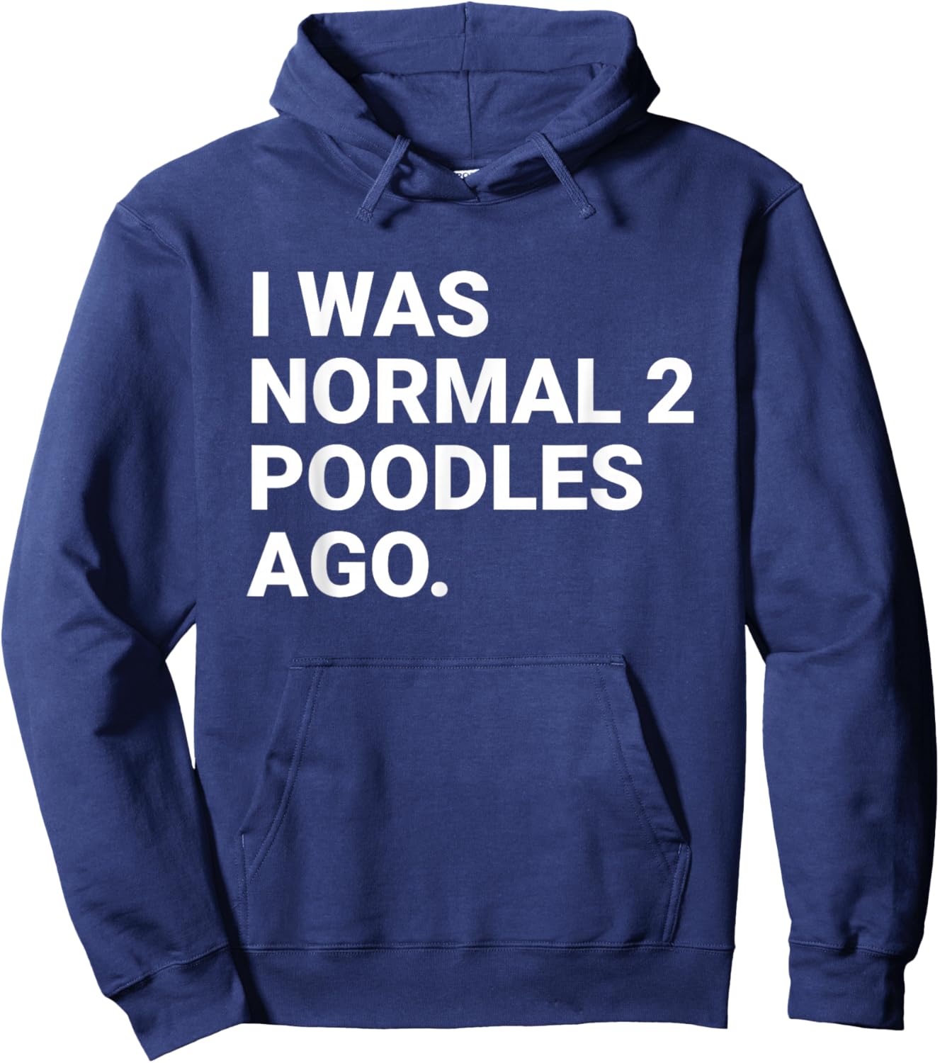 I was Normal 2 Poodles Ago Funny Poodle Dog Owner Hoodie - Hoodie | Navy
