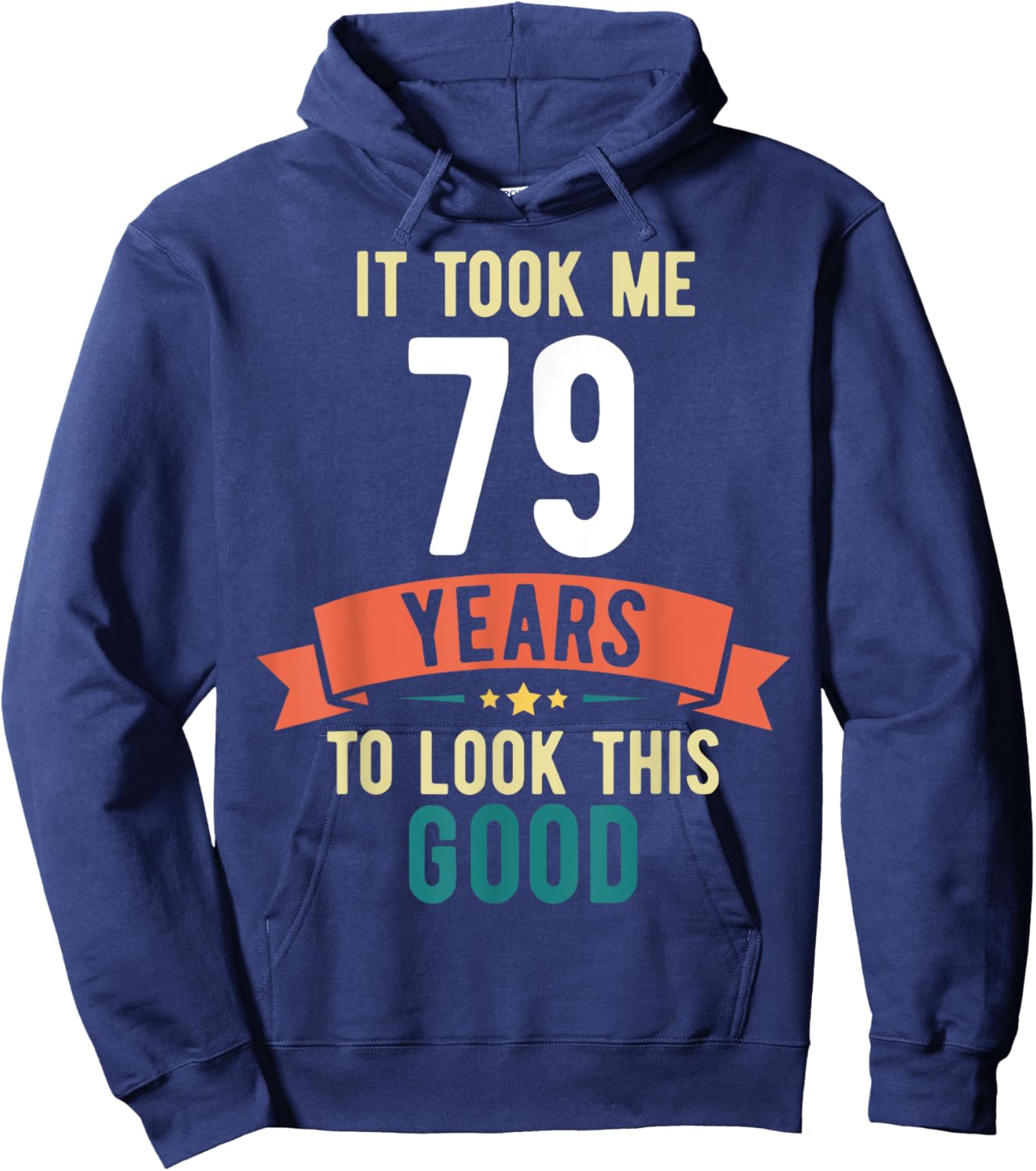 It took me 79 years to look this good 79th Birthday Hoodie - Hoodie | Navy