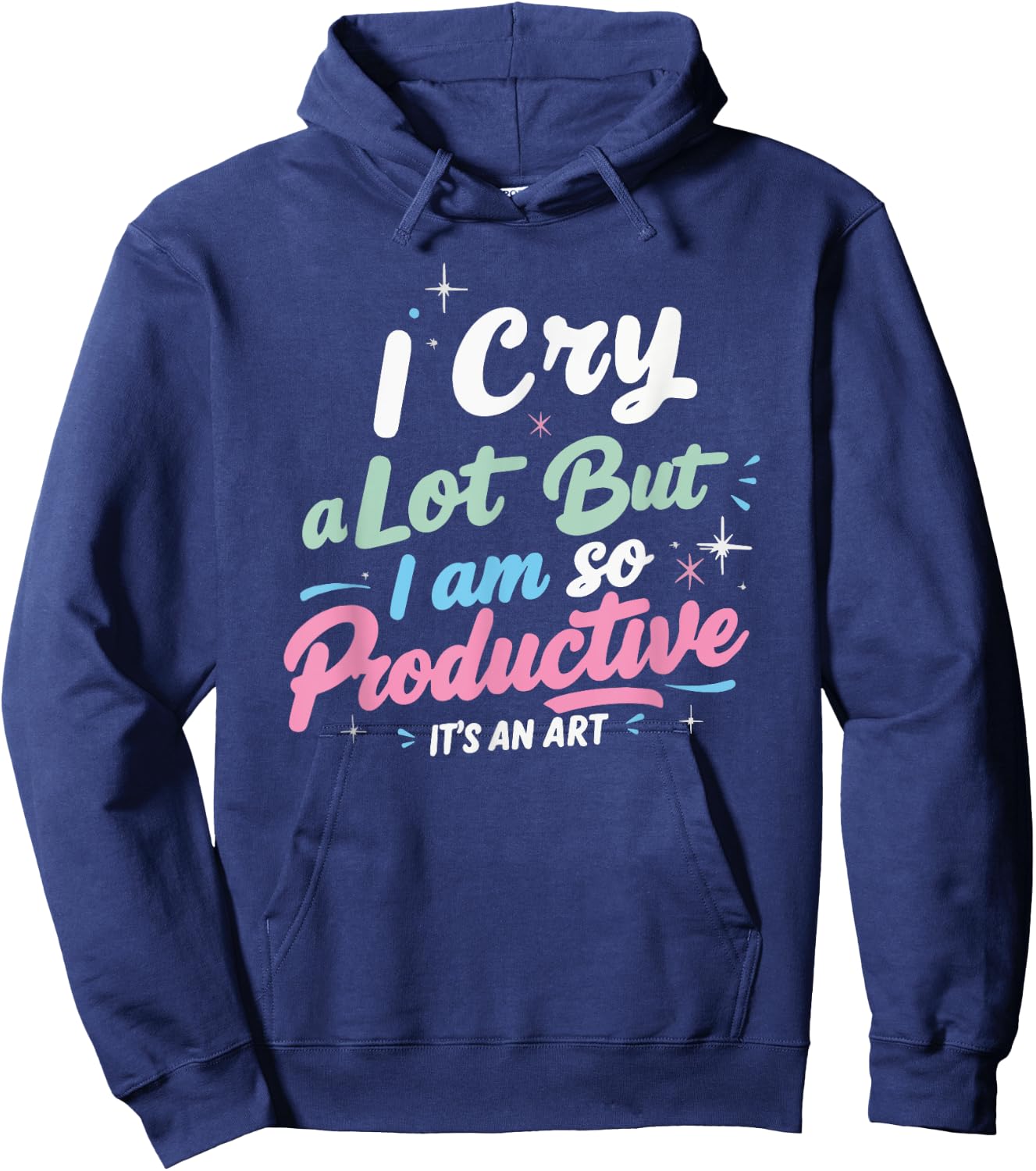 I Cry A Lot But I Am So Productive, It's An Art Outfit Hoodie - Hoodie | Navy