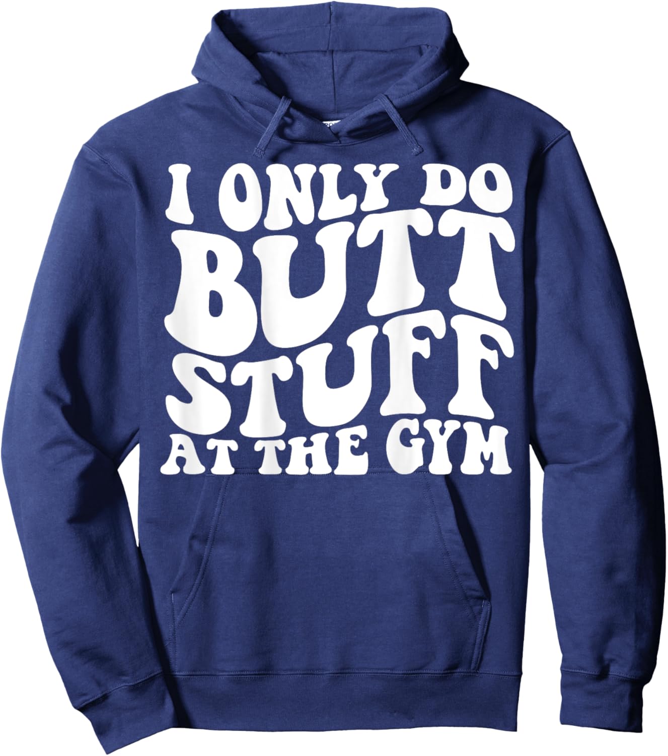 I Only Do Butt Stuff At The Gym On Back Shirts Funny Groovy Hoodie - Hoodie | Navy