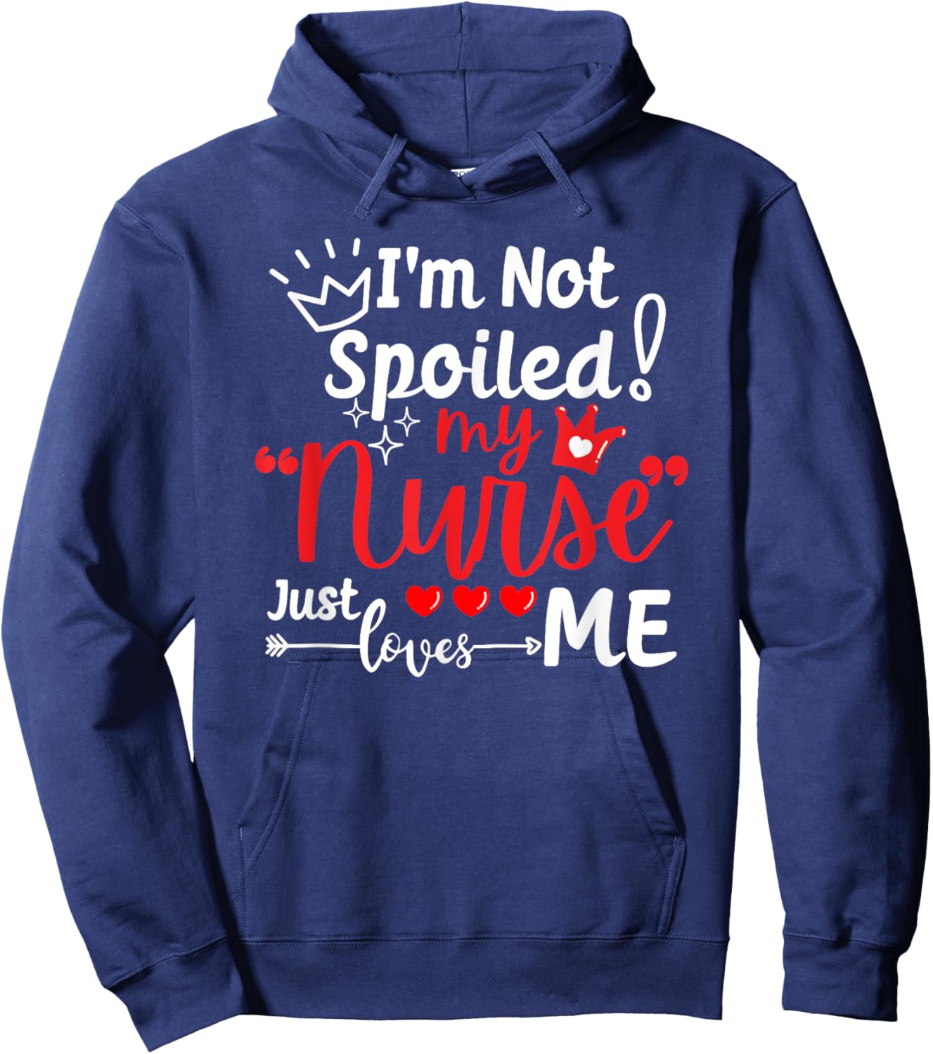 I'm Not Spoiled My Nurse Just Loves Me IPD Patient Matching Hoodie - Hoodie | Navy