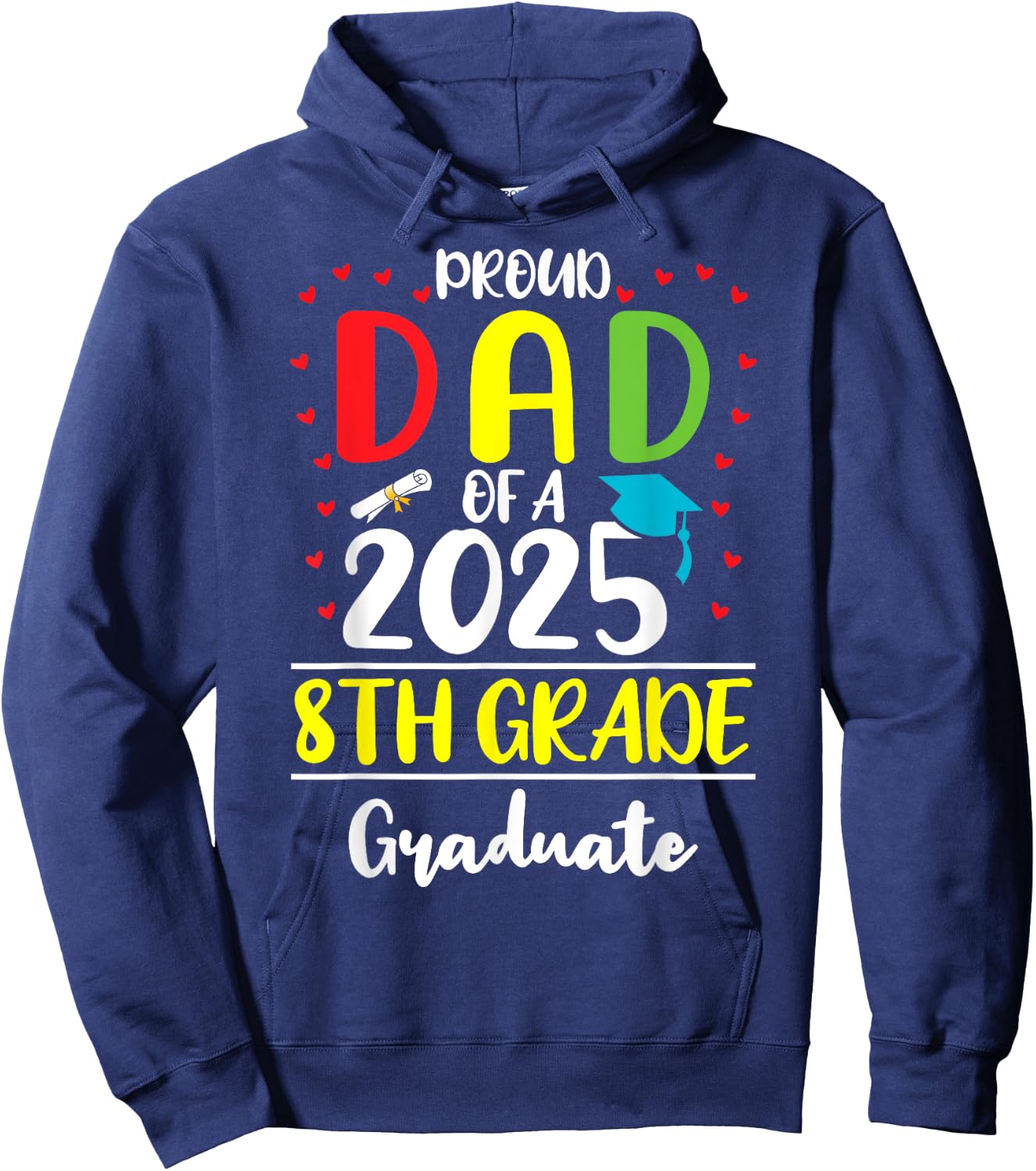 Funny Proud Dad of a Class of 2025 8th Grade Graduate Hoodie - Hoodie | Navy