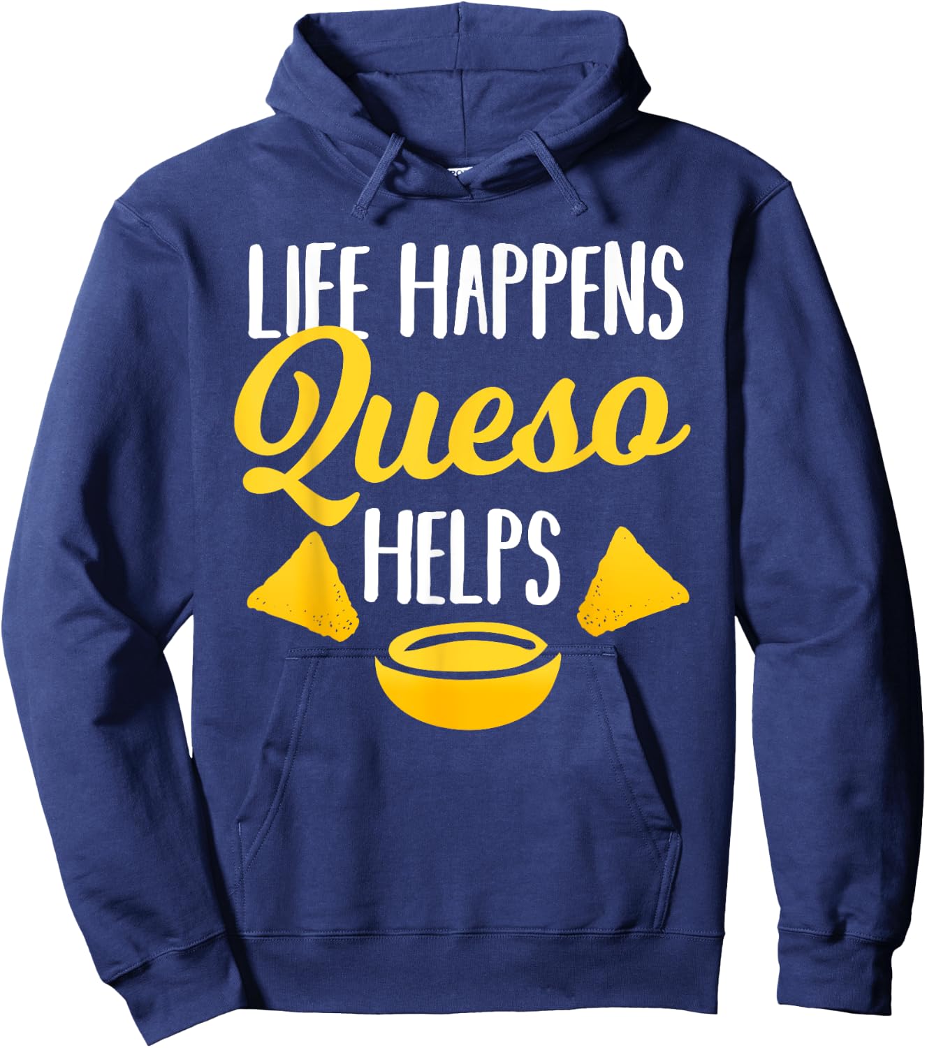 Life Happens Queso Helps Funny Chips and Cheese Lover Gift Hoodie - Hoodie | Navy