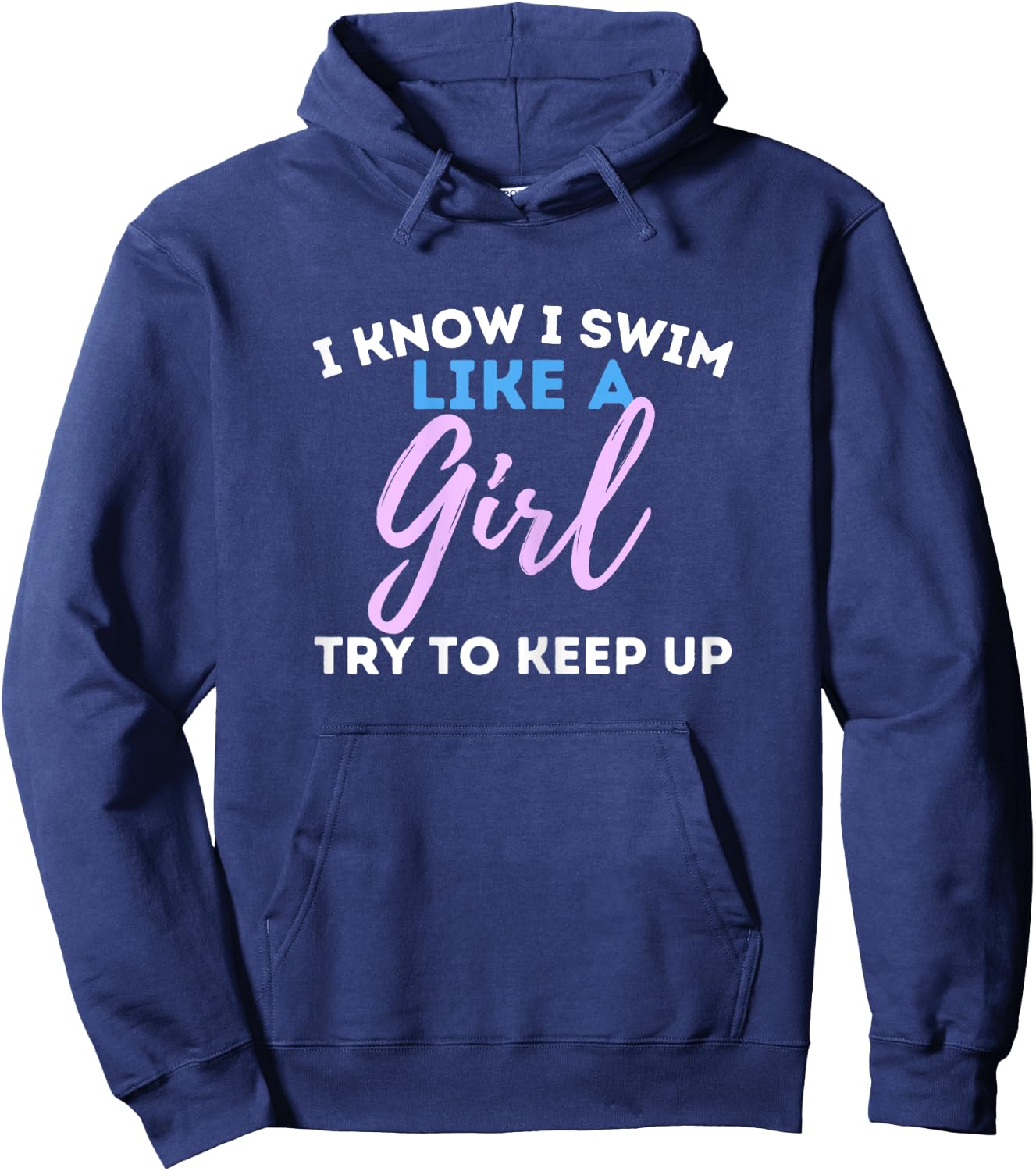 I Know I Swim Like A Girl - Swimming Swimmer Water Sports Hoodie - Hoodie | Navy