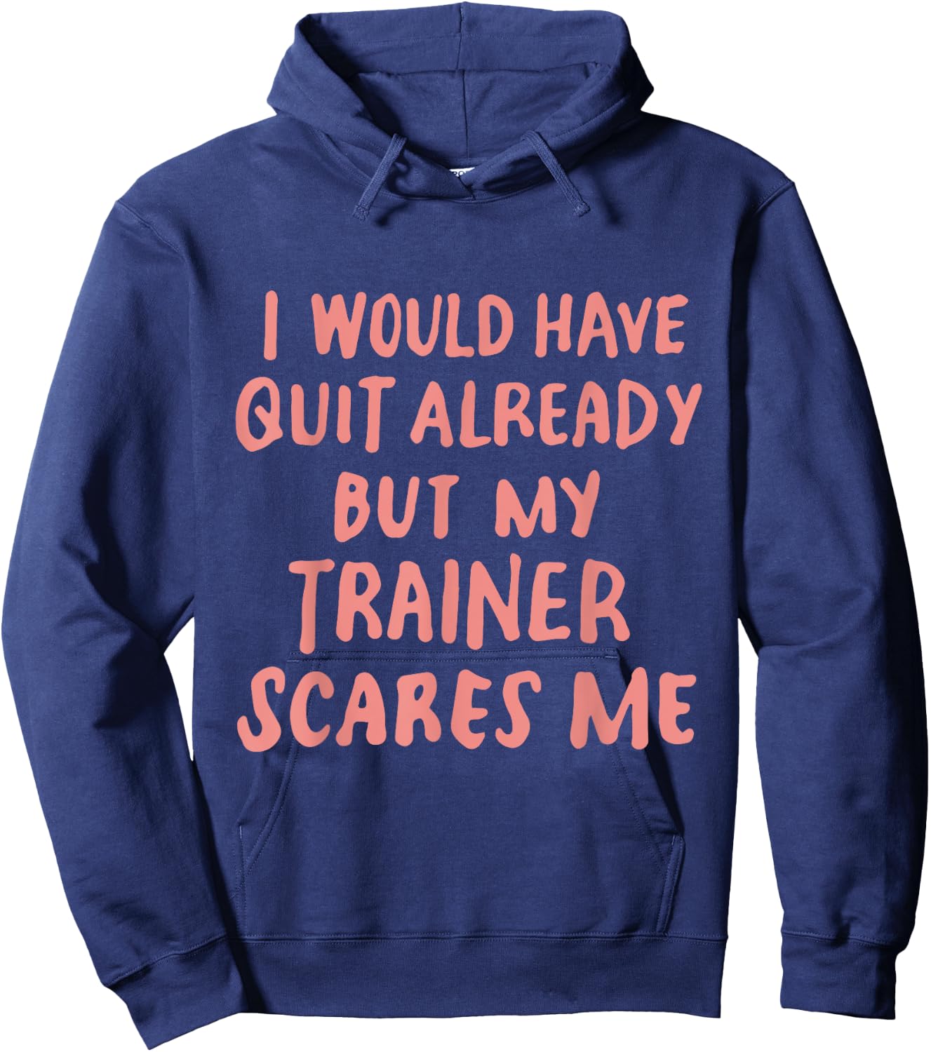 Funny Workout Gym I Would Have Quit But My Trainer Scares Me Hoodie - Hoodie | Navy