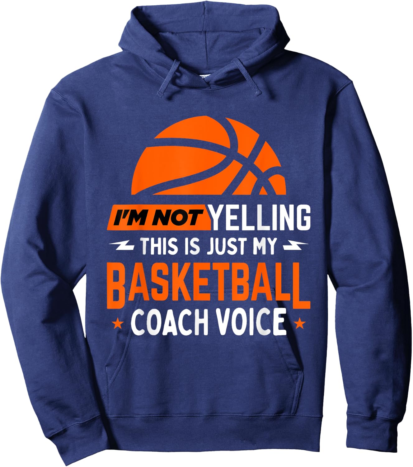I'm Not Yelling Basketball Coach Voice - Funny Coaching Gift Hoodie - Hoodie | Navy