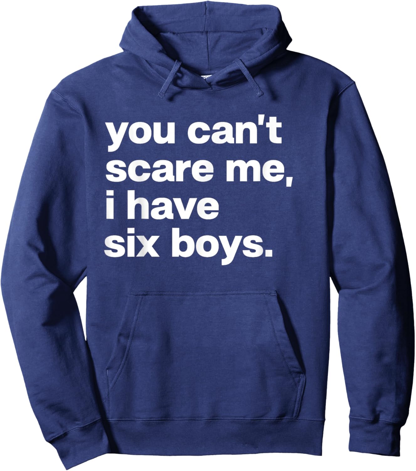 You Can’t Scare Me I Have Six Boys Funny Dad Mom Hoodie - Hoodie | Navy