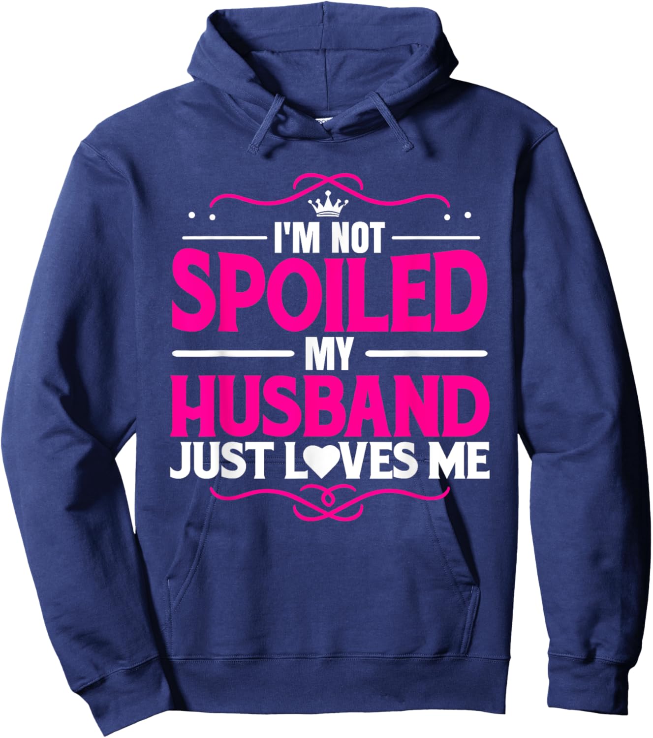 Spoiled Wife I'm Not Spoiled My Husband Just Loves Me Women Hoodie - Hoodie | Navy