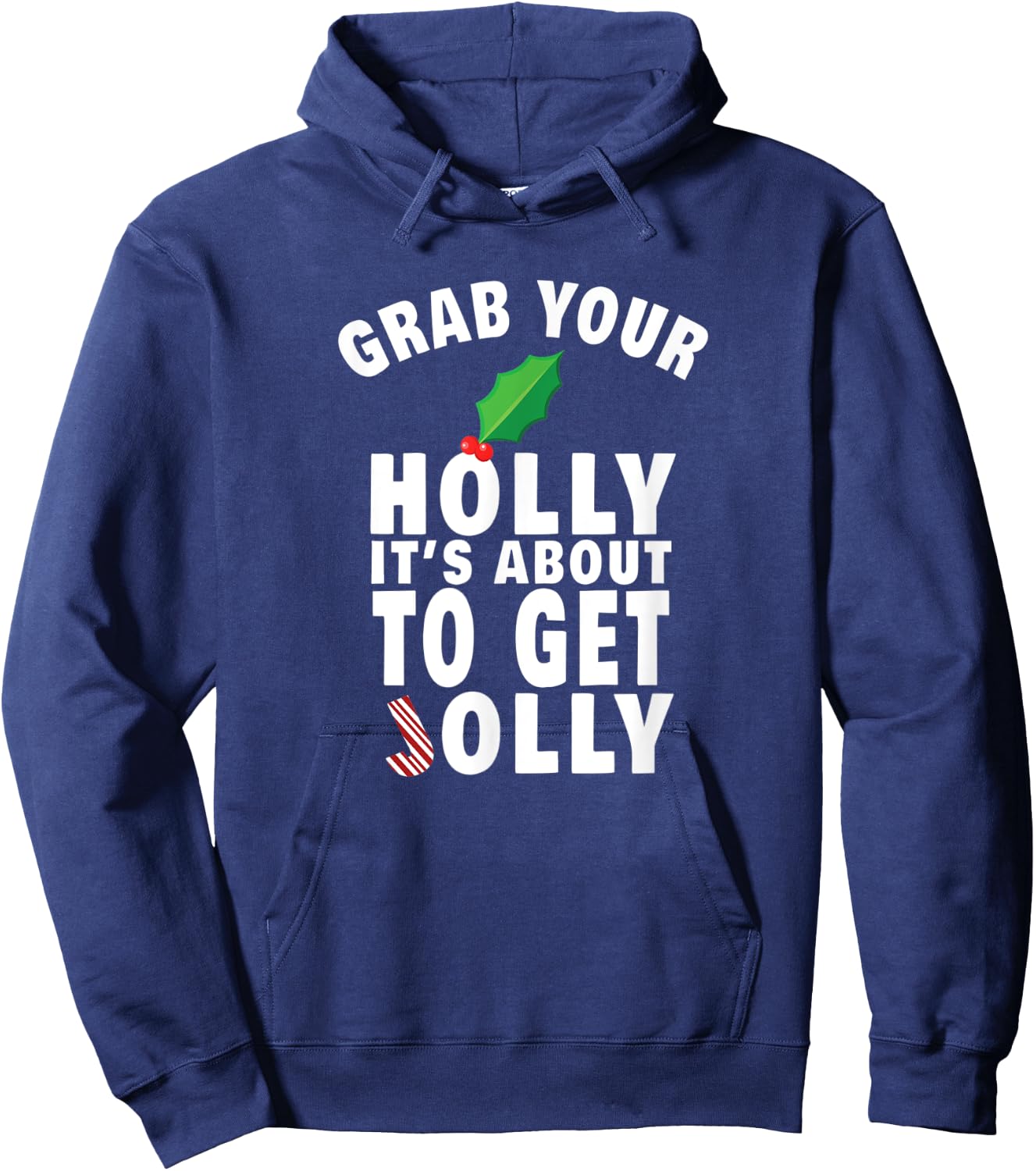 Grab Your Holly It's About to Get Jolly Funny Christmas Meme Hoodie - Hoodie | Navy
