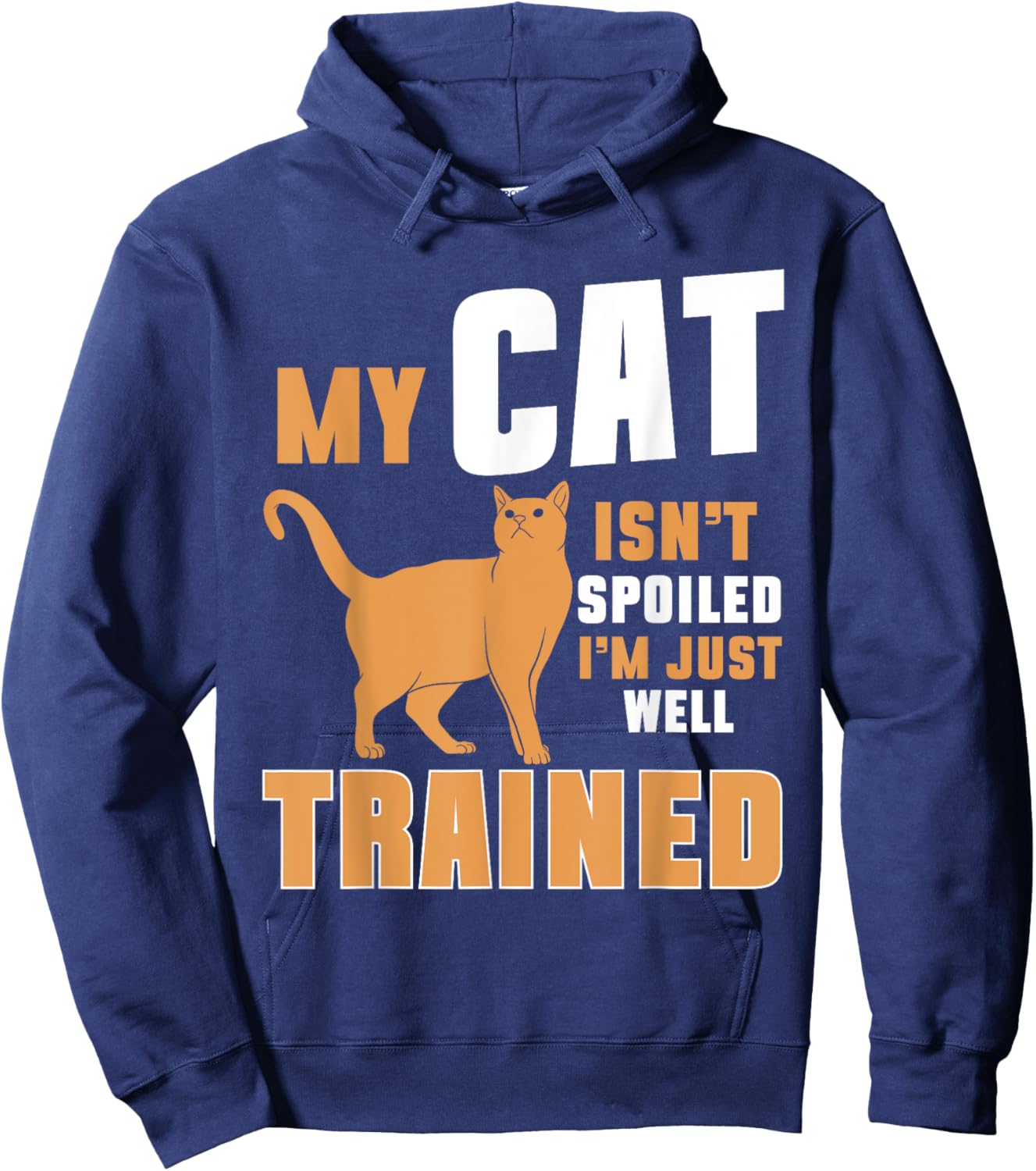 My Cat Isn’t Spoiled I’m Just Well Trained Cat Mom Men Women Hoodie - Hoodie | Navy