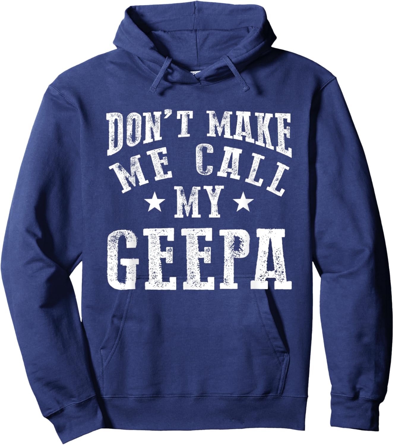 Don't Make Me Call My Geepa Grandpa Fun Grandchild Quote Hoodie - Hoodie | Navy