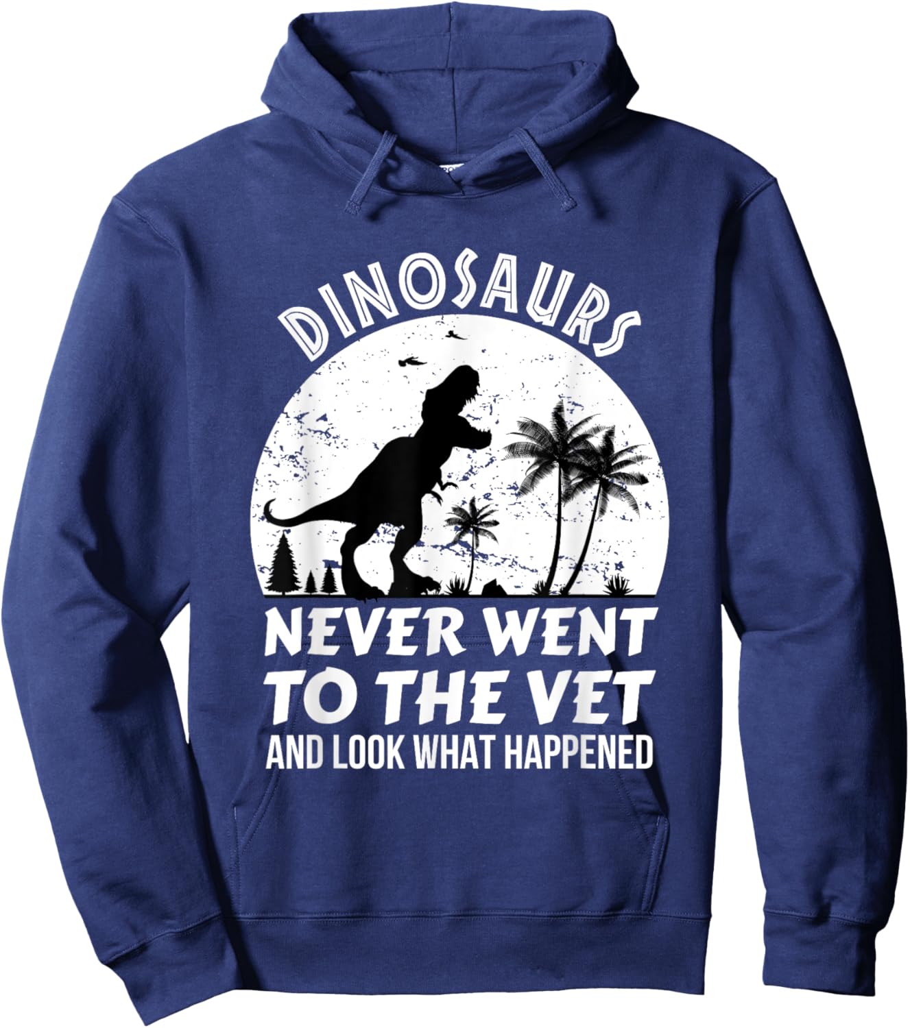 Dinosaurs Never Went To The Vet And Look What Happened, Dino Hoodie - Hoodie | Navy