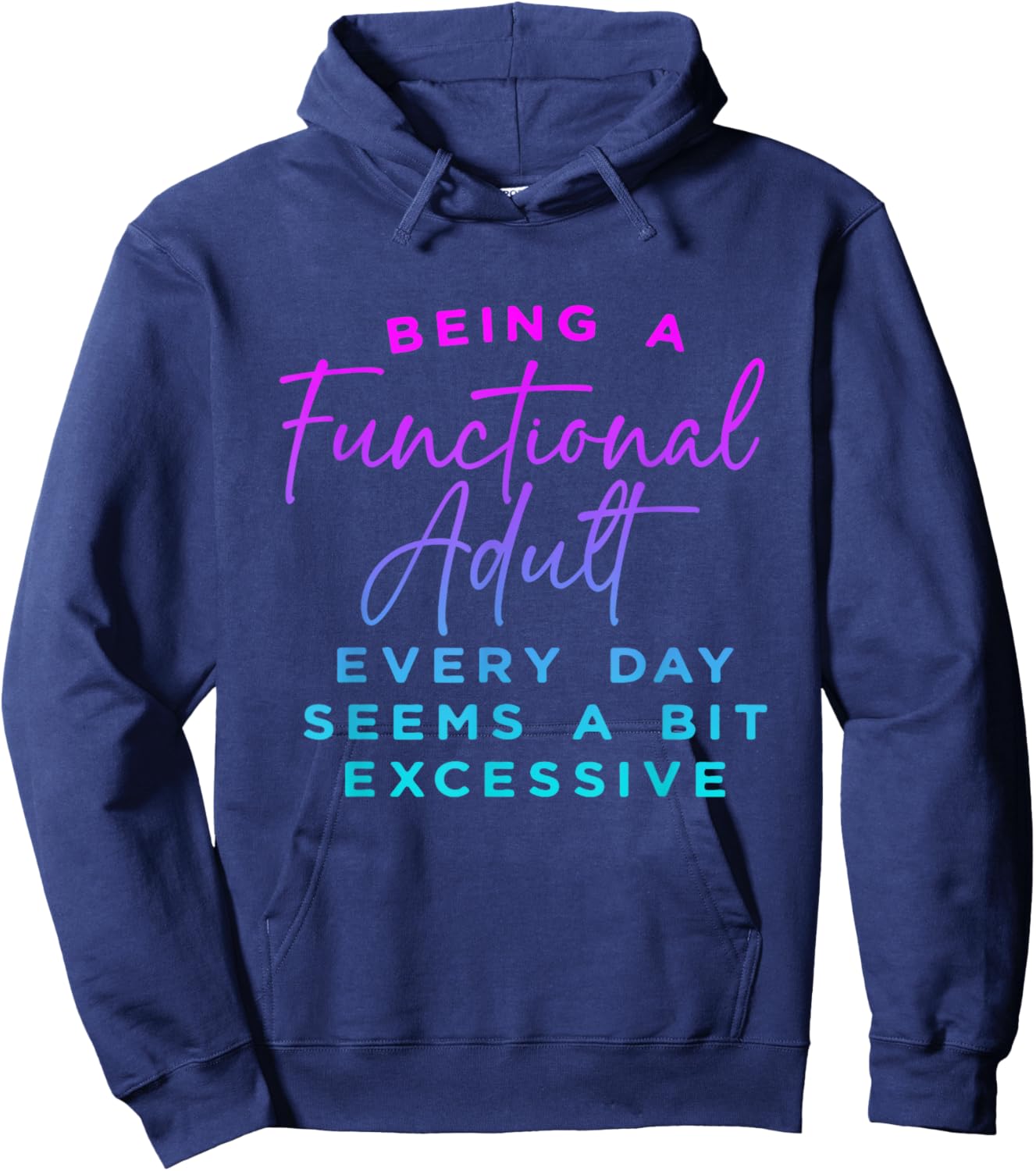 Being a functional adult everyday seem a bit excessive Hoodie - Hoodie | Navy
