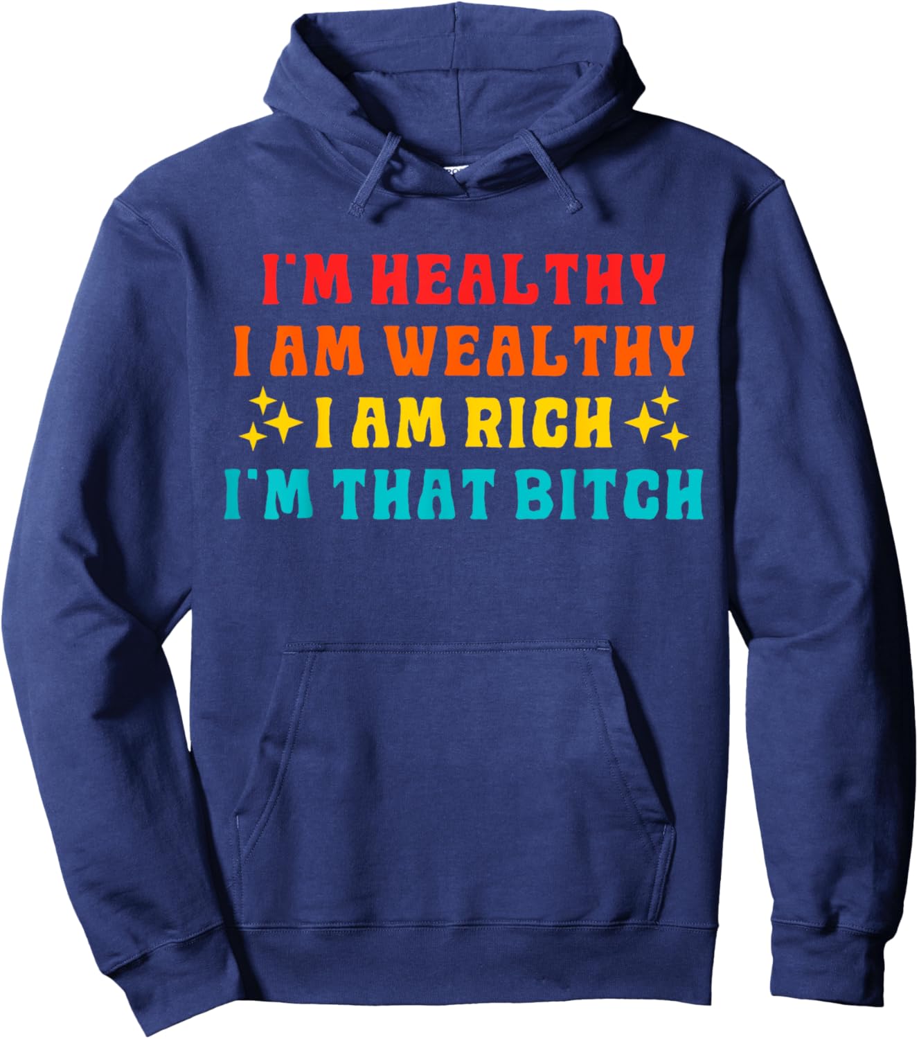 I'm Healthy I Am Wealthy I Am Rich I'm That Bitch Hoodie - Hoodie | Navy