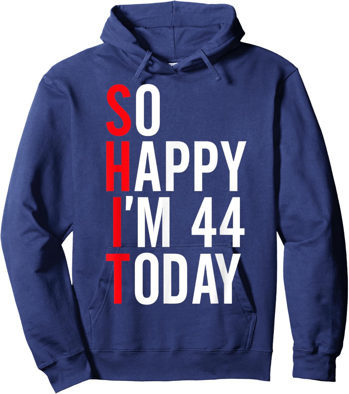 So Happy I'm 44 Today Funny 44th Birthday Jokes 44 Birthday Hoodie - Hoodie | Navy