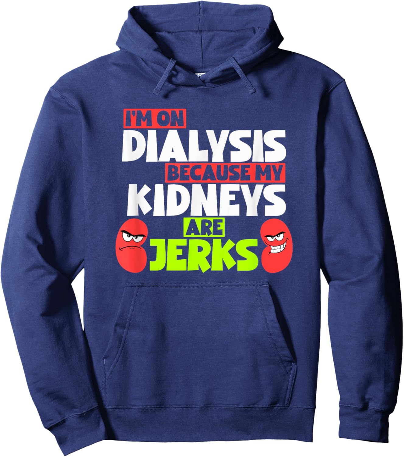 I'm On Dialysis Because My Kidneys Are Jerks Funny Dialysis Hoodie - Hoodie | Navy