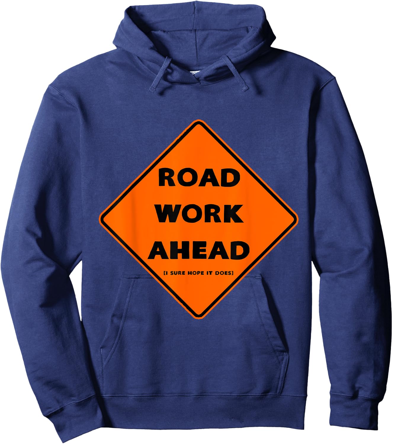 Road Work Ahead - I Sure Hope It Does Hoodie - Hoodie | Navy