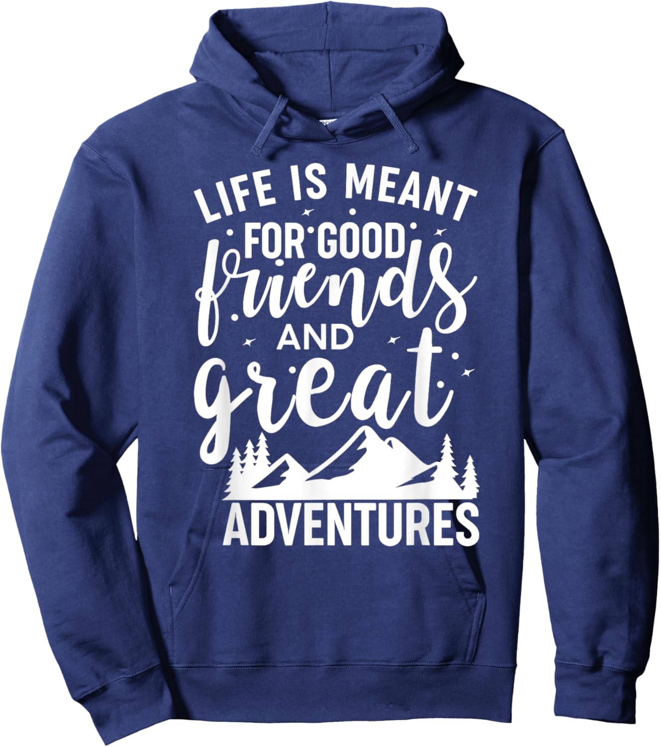 Life is Meant For Good Friends and Great Adventures Hoodie - Hoodie | Navy