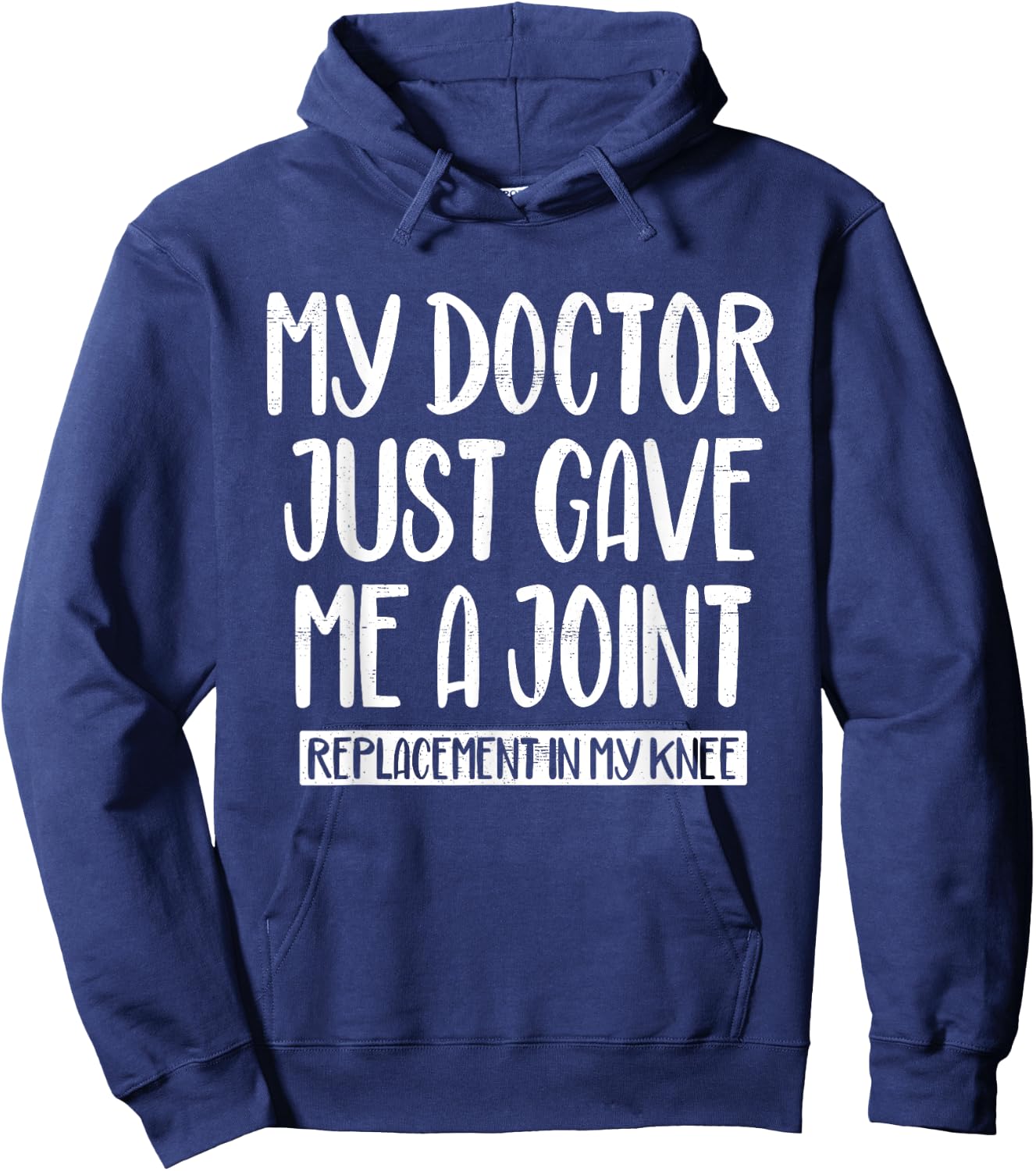 My Doctor Just Gave Me A Joint Replacement In My Knee Funny Hoodie - Hoodie | Navy
