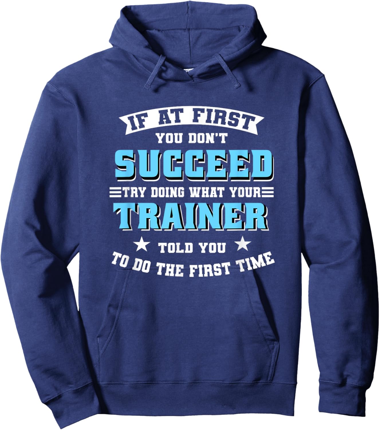 Trainer If At First You Don't Succeed Try Doing What Your Hoodie - Hoodie | Navy