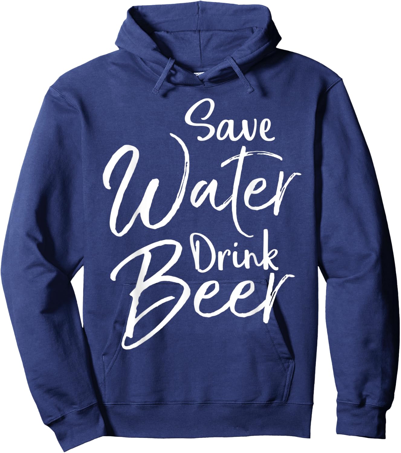 Funny Beer Lover Quote Sarcastic Joke Save Water Drink Beer Hoodie - Hoodie | Navy