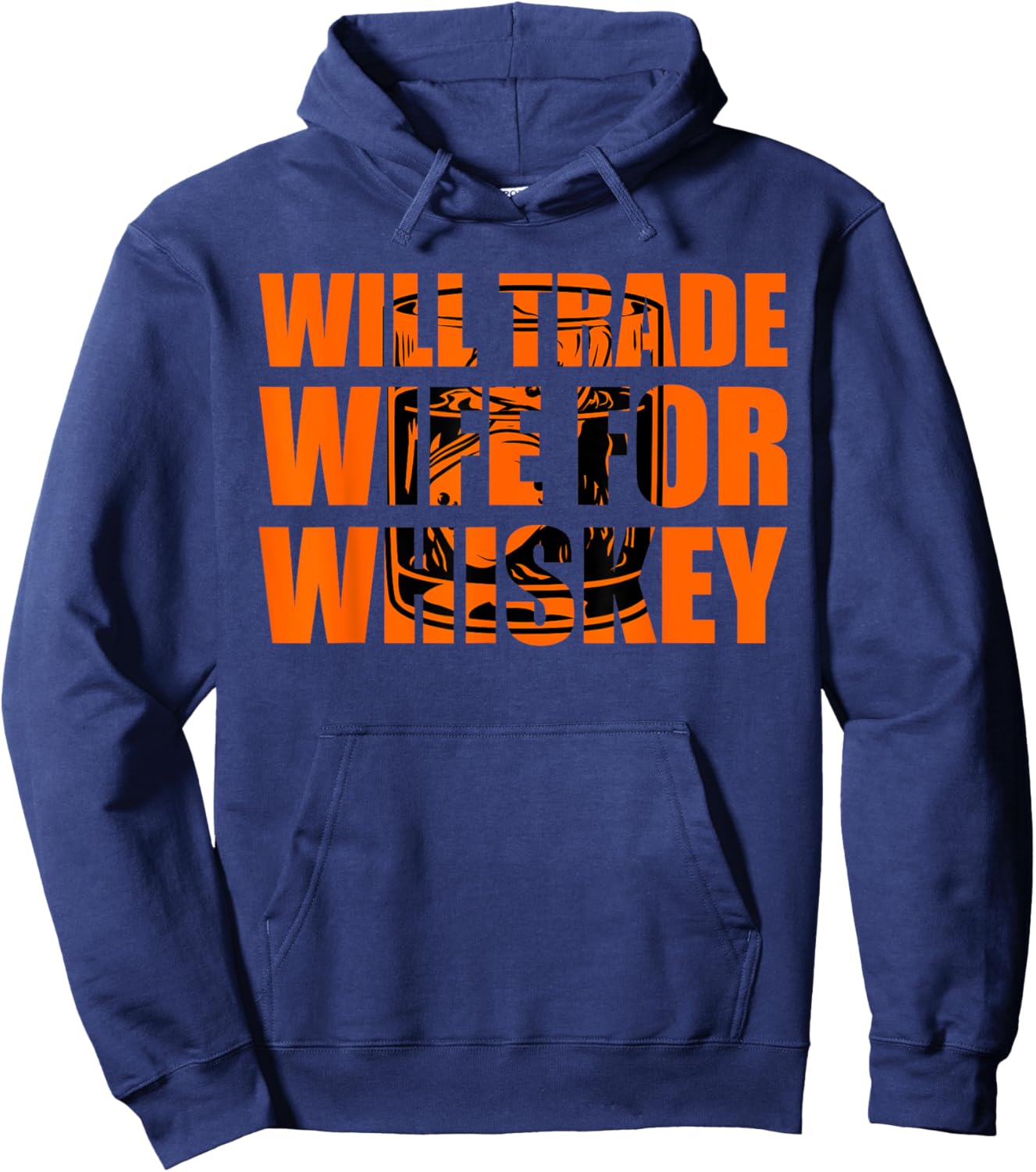 Whiskey Will Trade Wife for Whiskey Drinker Hoodie - Hoodie | Navy