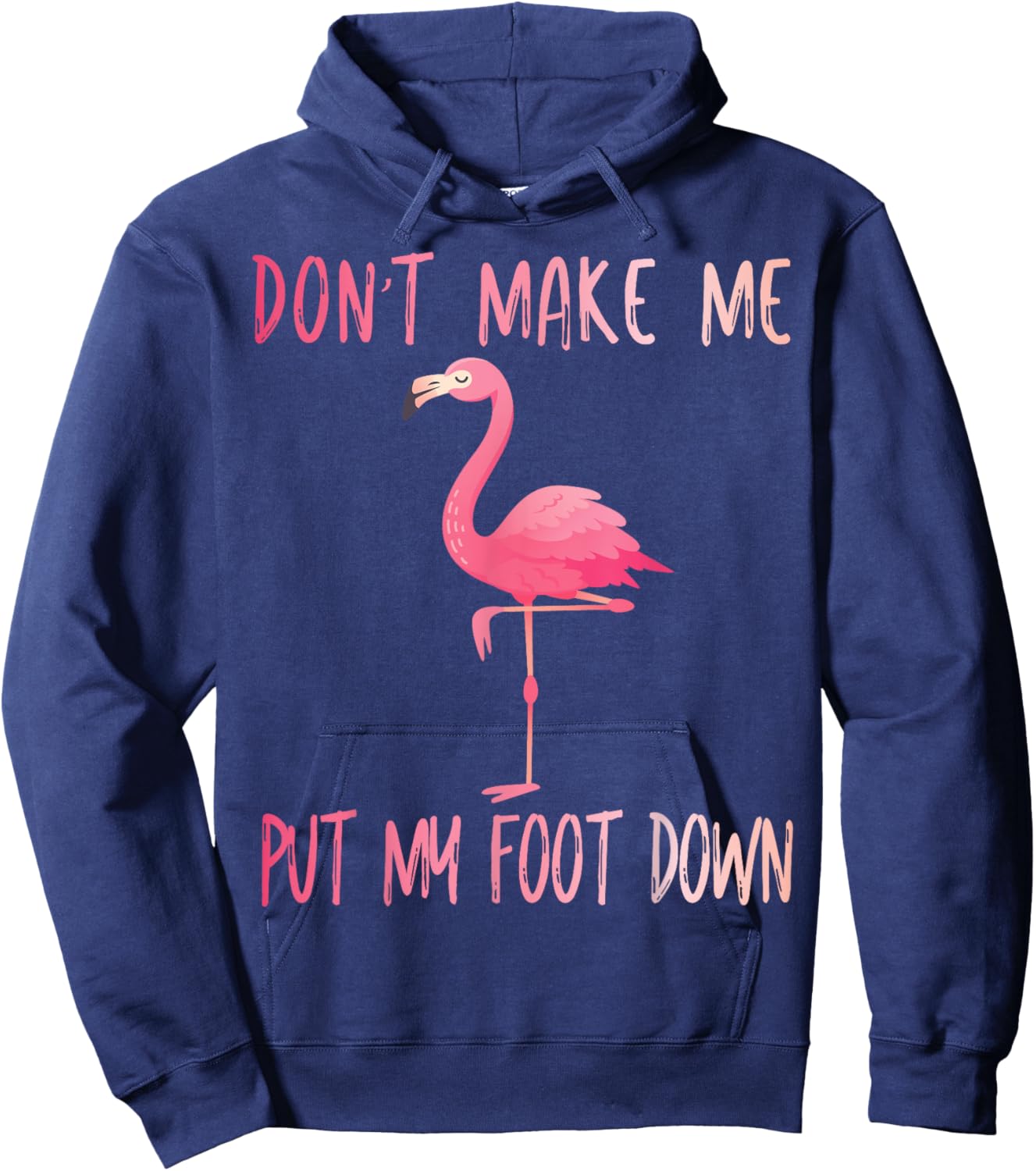 Dont Make Me Put My Foot Down Flamingo summer funny Men Women Girls Kids Hoodie - Hoodie | Navy
