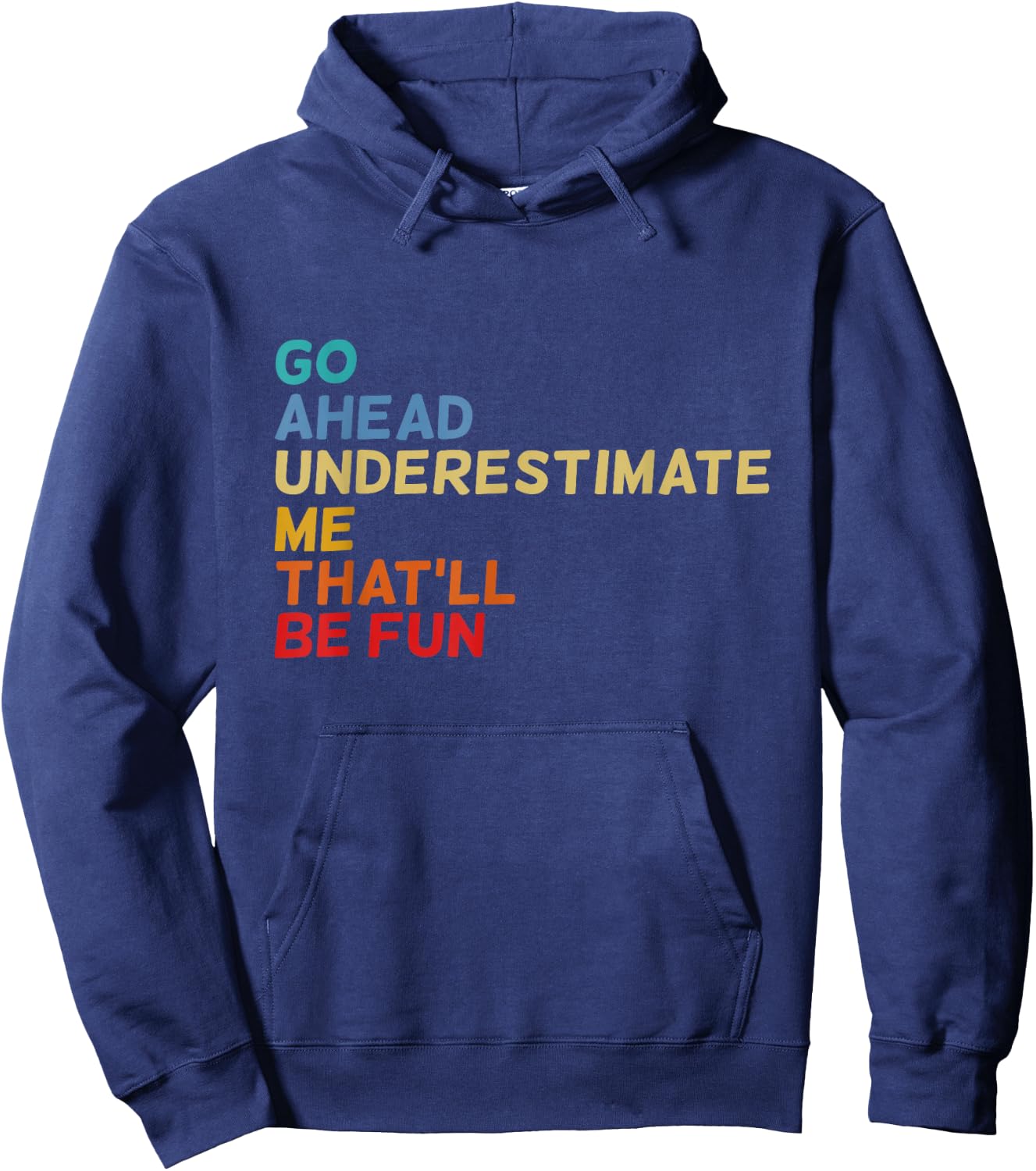 Go Ahead Underestimate Me That'll Be Fun Funny Quotes Gifts Hoodie - Hoodie | Navy