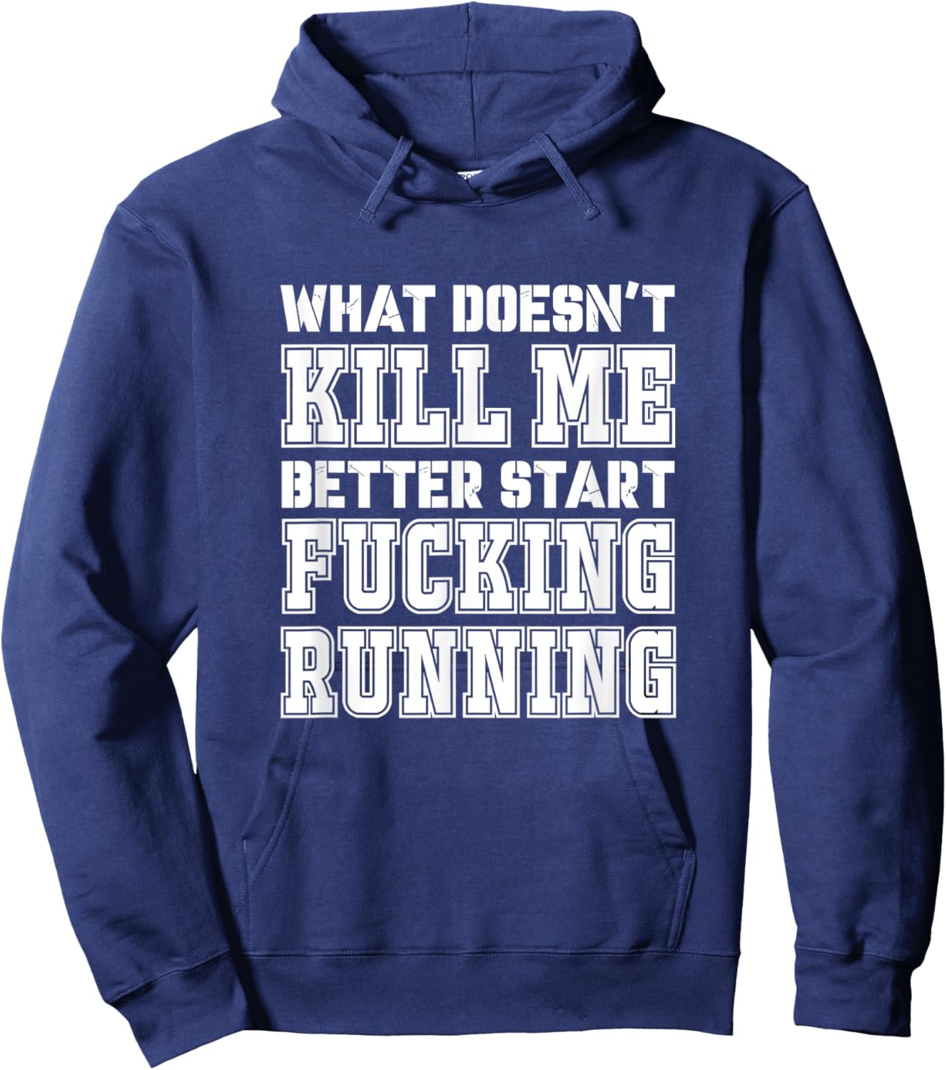 What Doesn't Kill Me Better Start Fucking Running Sarcasm Hoodie - Hoodie | Navy