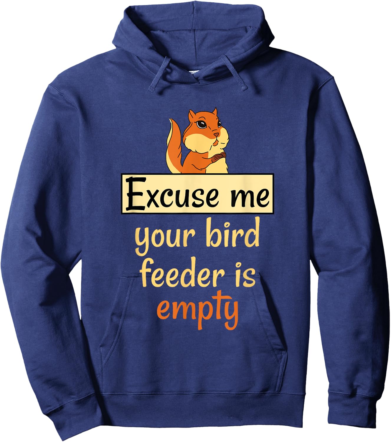 Excuse Me Your Bird Feeder Is Empty Bird Lover Squirrel gift Hoodie - Hoodie | Navy