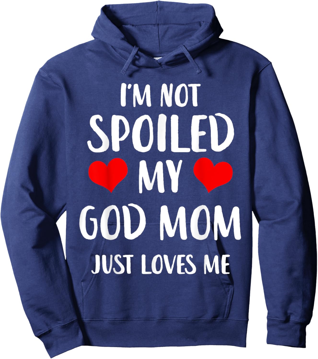 Funny God Mom I'm Not Spoiled My God Mom Just Loves Me Hoodie - Hoodie | Navy