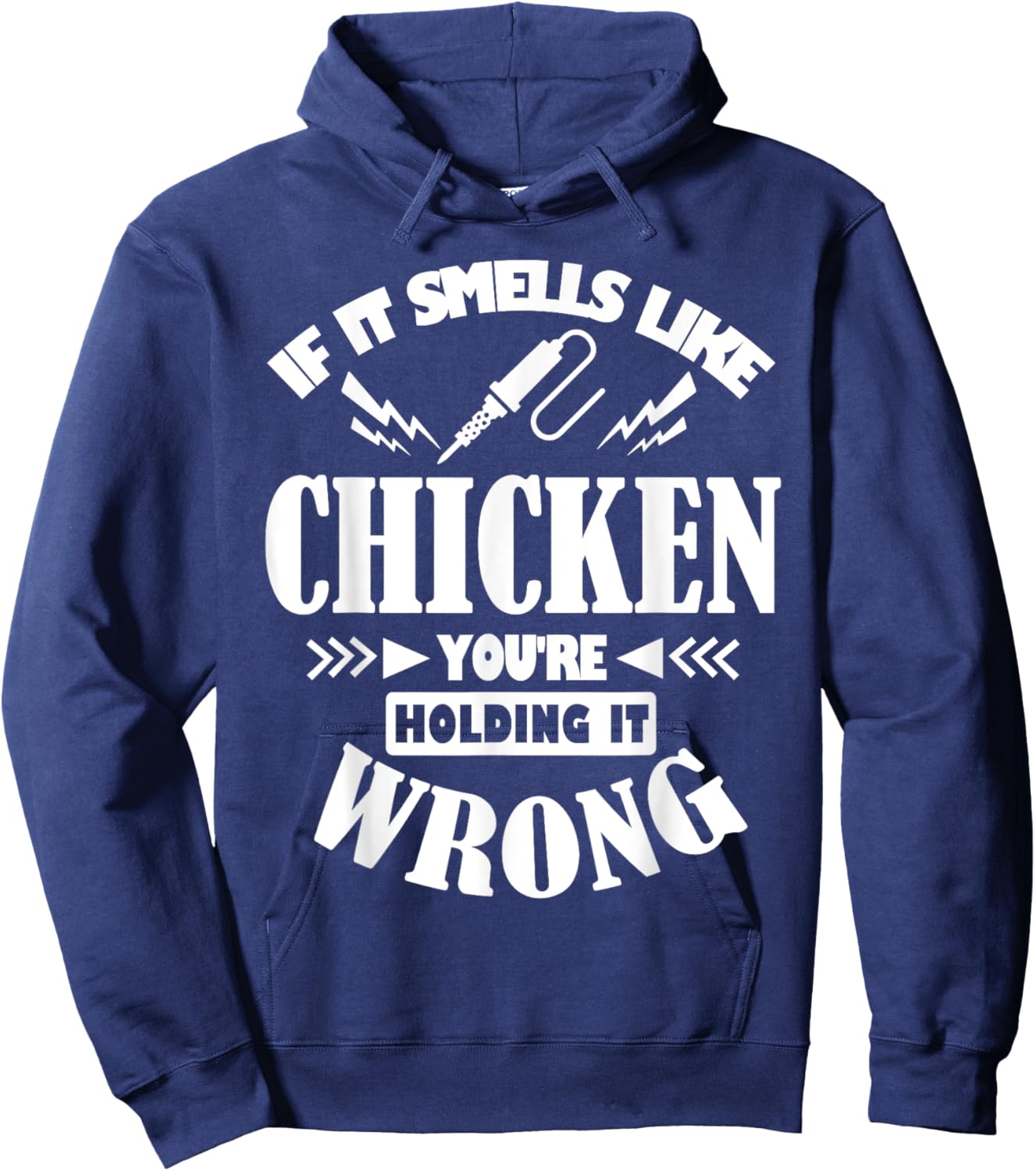 If It Smells Like Chicken You're Holding It Wrong Soldering Hoodie - Hoodie | Navy
