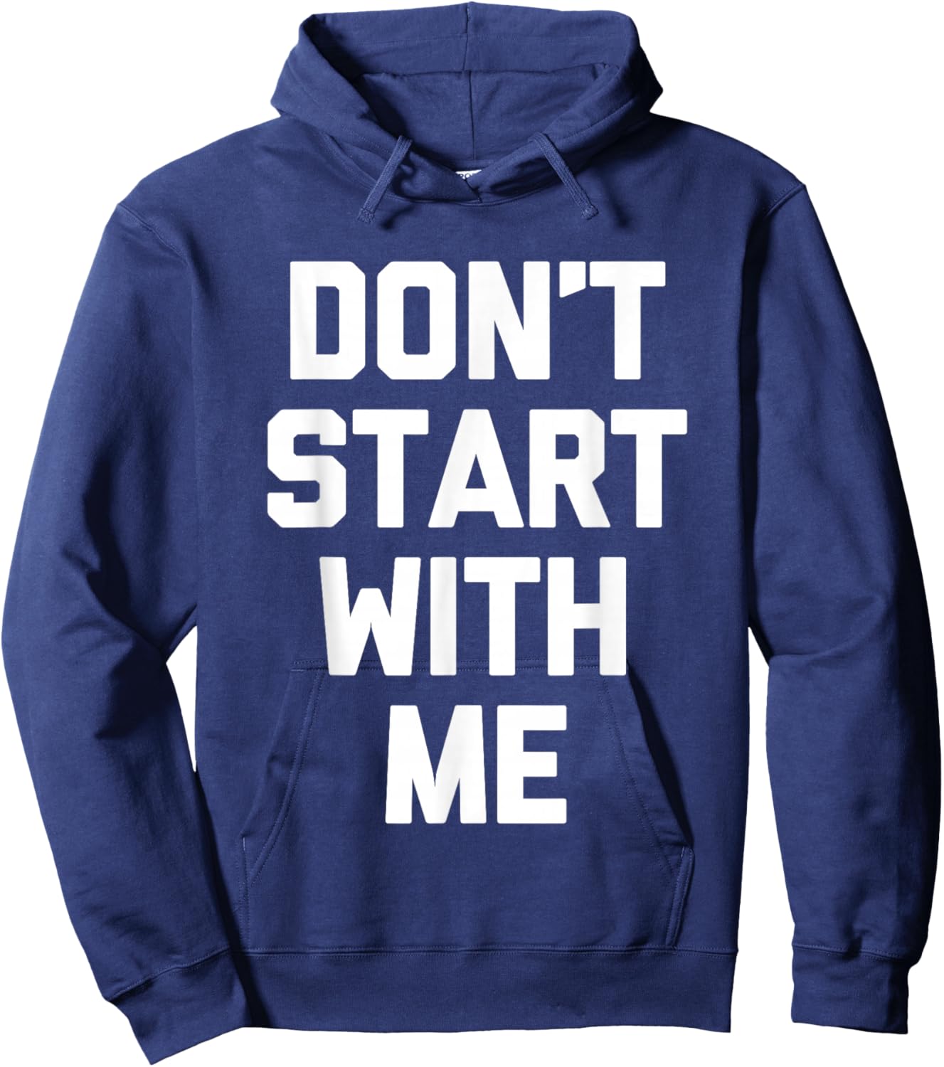 Don't Start With Me - Funny Saying Sarcastic Humor Novelty Hoodie - Hoodie | Navy