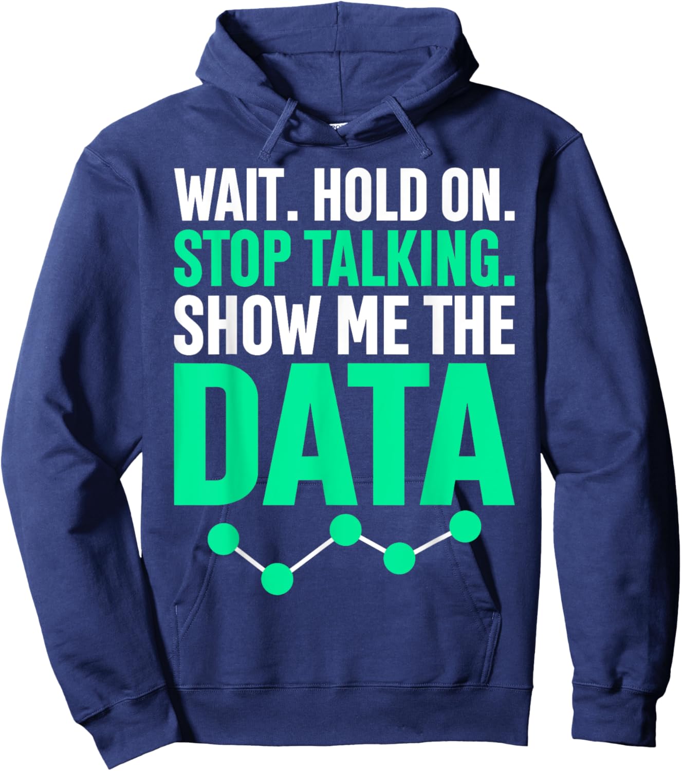 Show Me The Data Funny Statistics Science Data Whisperer Hoodie - Hoodie | Navy