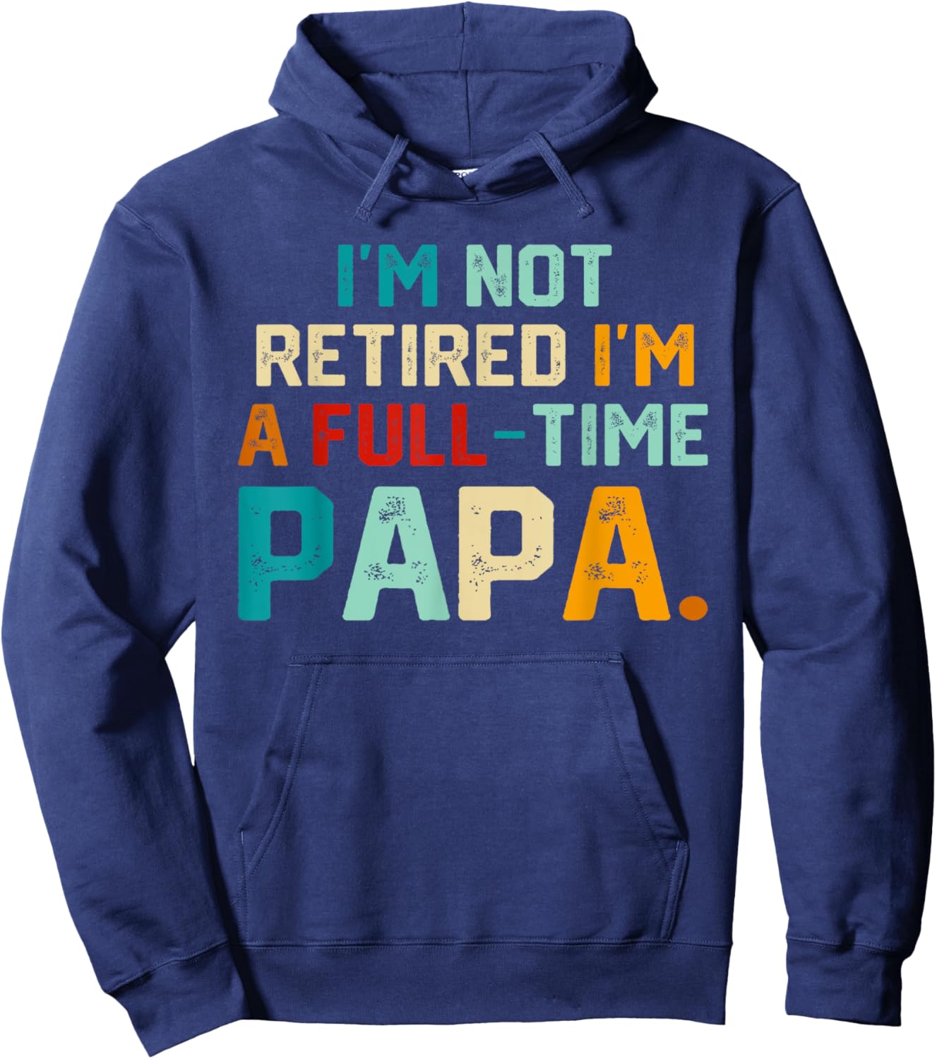 I'm Not Retired I'm A Full Time Papa Funny Father's Day Hoodie - Hoodie | Navy