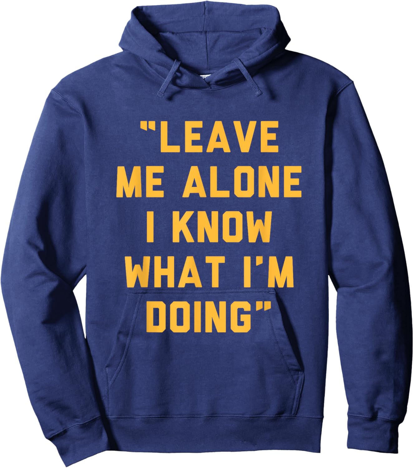 Leave Me Alone I Know What I'm Doing Funny Statement Hoodie - Hoodie | Navy