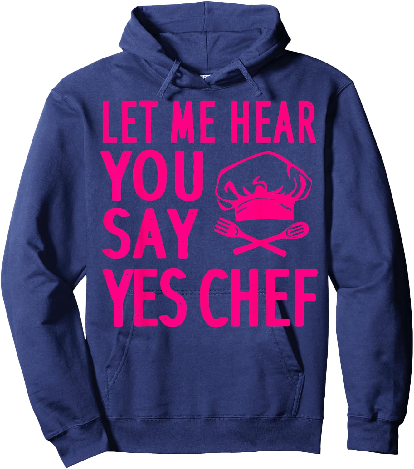 Funny Chef Gift Men Women Cool Let Me Hear You Say Yes Chef Hoodie - Hoodie | Navy